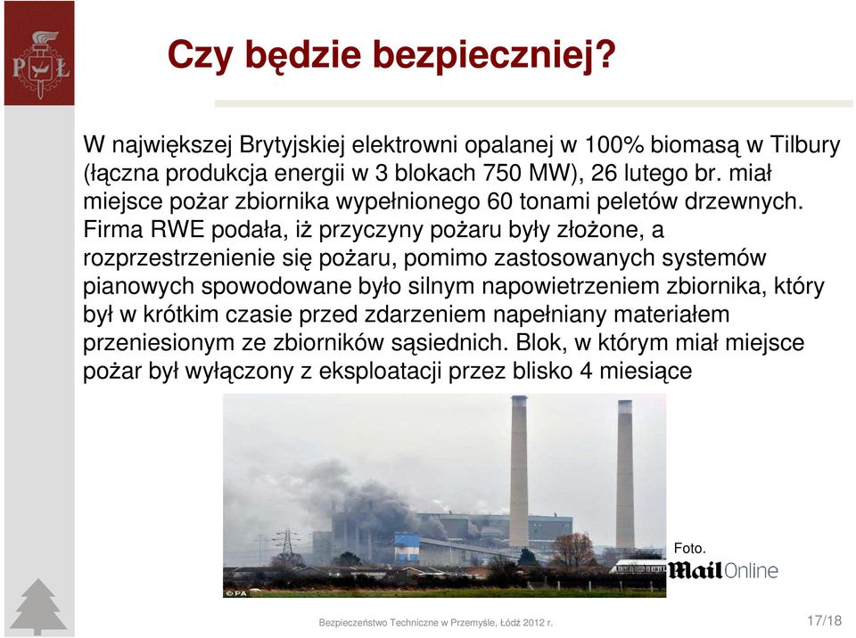 Firma RWE podała, iż przyczyny pożaru były złożone, a rozprzestrzenienie się pożaru, pomimo zastosowanych systemów pianowych spowodowane było silnym napowietrzeniem