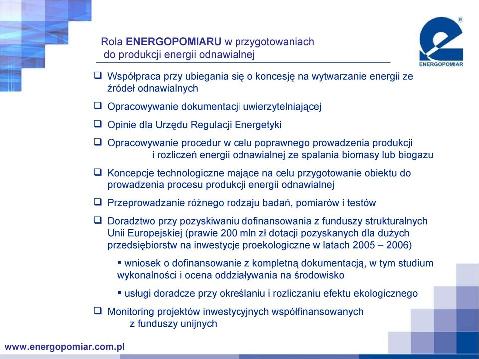 technologiczne mające na celu przygotowanie obiektu do prowadzenia procesu produkcji energii odnawialnej Przeprowadzanie różnego rodzaju badań, pomiarów i testów Doradztwo przy pozyskiwaniu