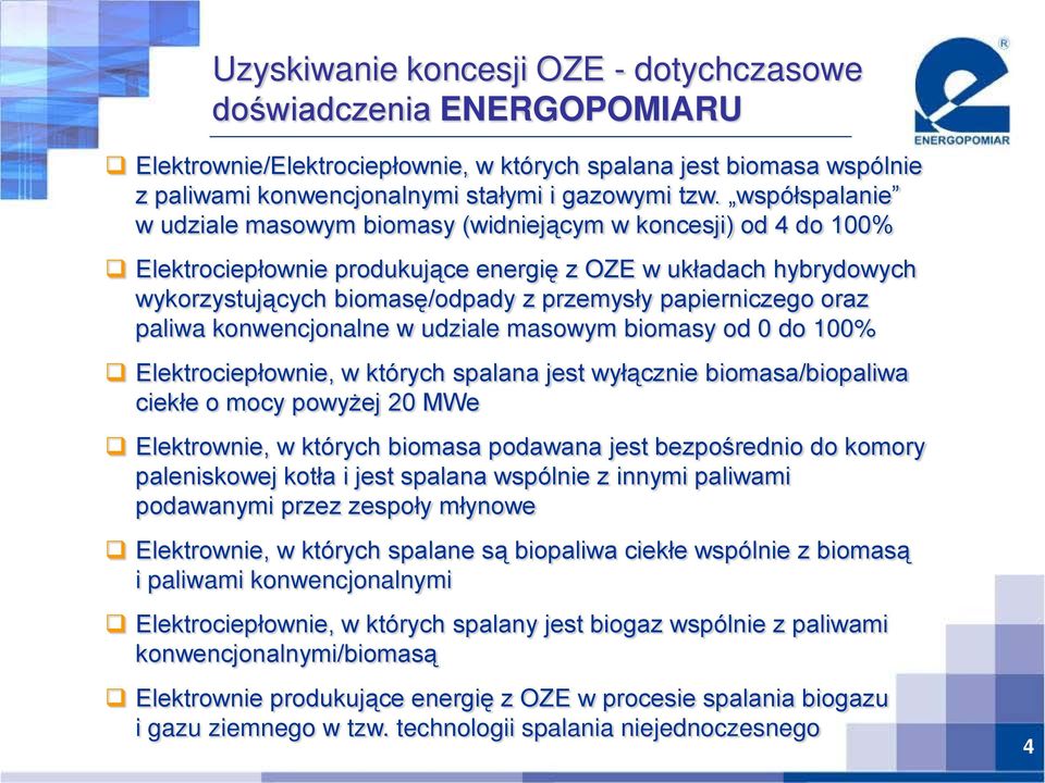 papierniczego oraz paliwa konwencjonalne w udziale masowym biomasy od 0 do 100% Elektrociepłownie, w których spalana jest wyłącznie biomasa/biopaliwa ciekłe o mocy powyżej 20 MWe Elektrownie, w
