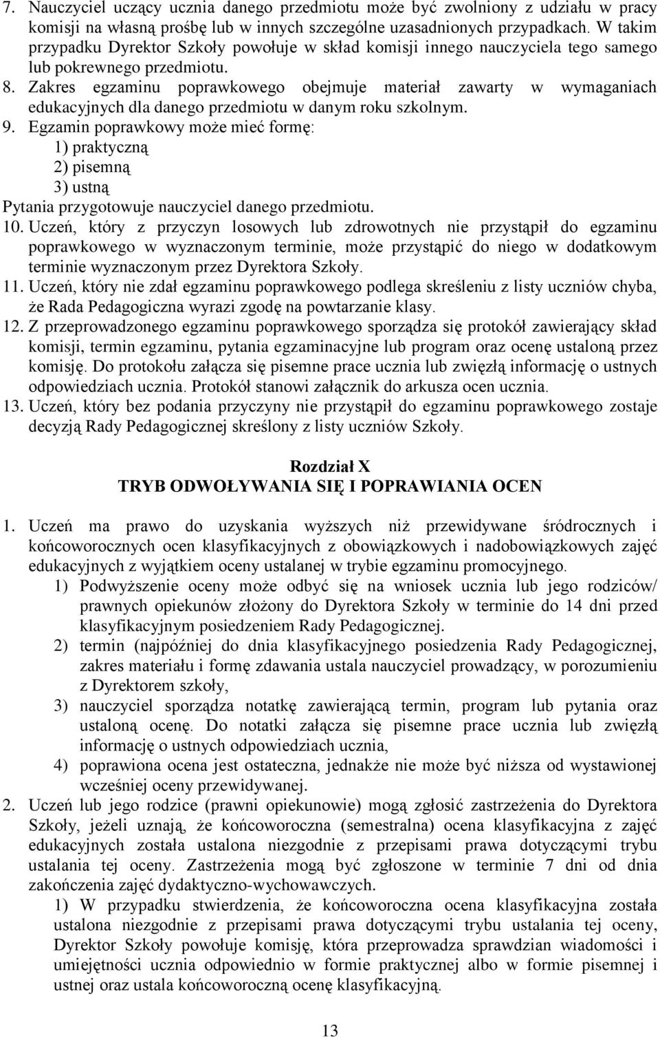 Zakres egzaminu poprawkowego obejmuje materiał zawarty w wymaganiach edukacyjnych dla danego przedmiotu w danym roku szkolnym. 9.