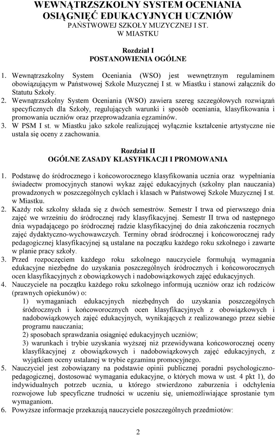 Wewnątrzszkolny System Oceniania (WSO) zawiera szereg szczegółowych rozwiązań specyficznych dla Szkoły, regulujących warunki i sposób oceniania, klasyfikowania i promowania uczniów oraz