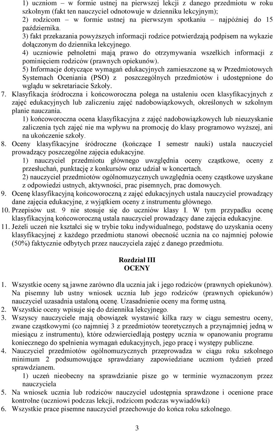 4) uczniowie pełnoletni mają prawo do otrzymywania wszelkich informacji z pominięciem rodziców (prawnych opiekunów).