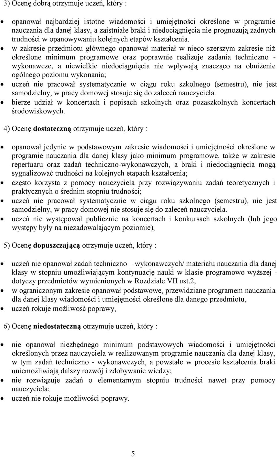 w zakresie przedmiotu głównego opanował materiał w nieco szerszym zakresie niż określone minimum programowe oraz poprawnie realizuje zadania techniczno - wykonawcze, a niewielkie niedociągnięcia nie