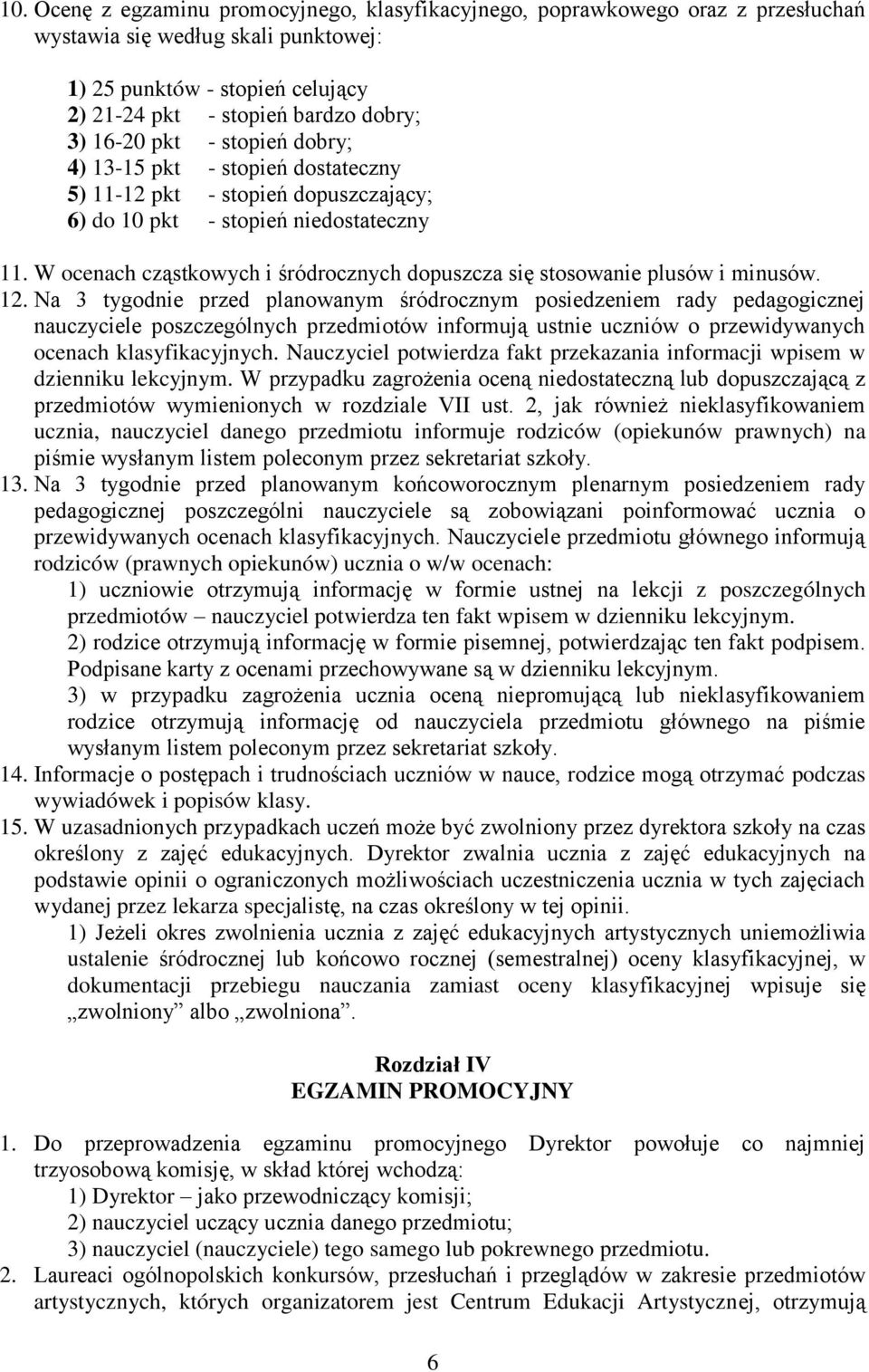 W ocenach cząstkowych i śródrocznych dopuszcza się stosowanie plusów i minusów. 12.