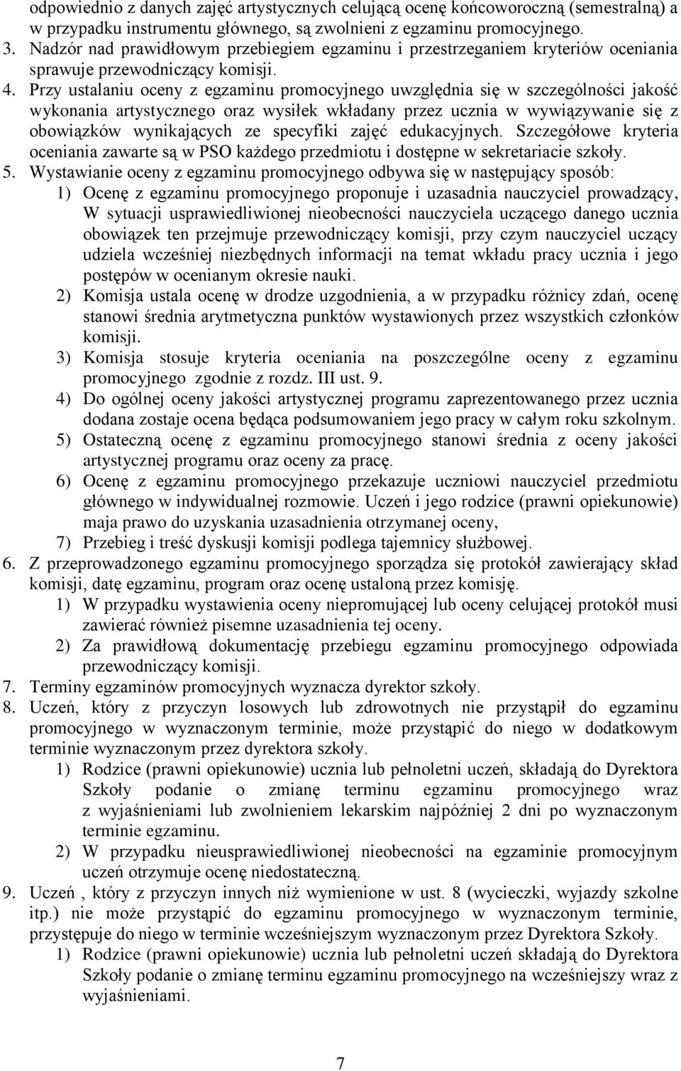 Przy ustalaniu oceny z egzaminu promocyjnego uwzględnia się w szczególności jakość wykonania artystycznego oraz wysiłek wkładany przez ucznia w wywiązywanie się z obowiązków wynikających ze specyfiki