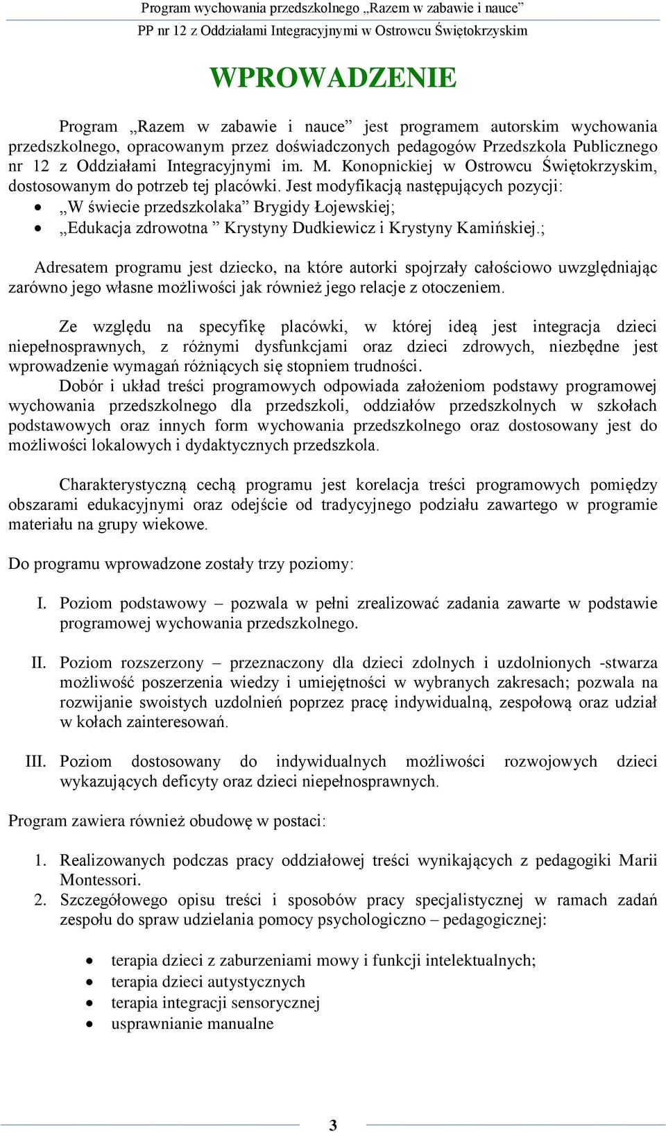 Jest modyfikacją następujących pozycji: W świecie przedszkolaka Brygidy Łojewskiej; Edukacja zdrowotna Krystyny Dudkiewicz i Krystyny Kamińskiej.