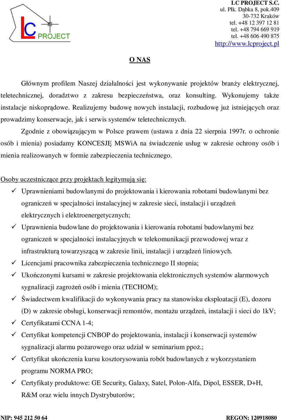 Zgodnie z obowi zuj cym w Polsce prawem (ustawa z dnia 22 sierpnia 1997r.