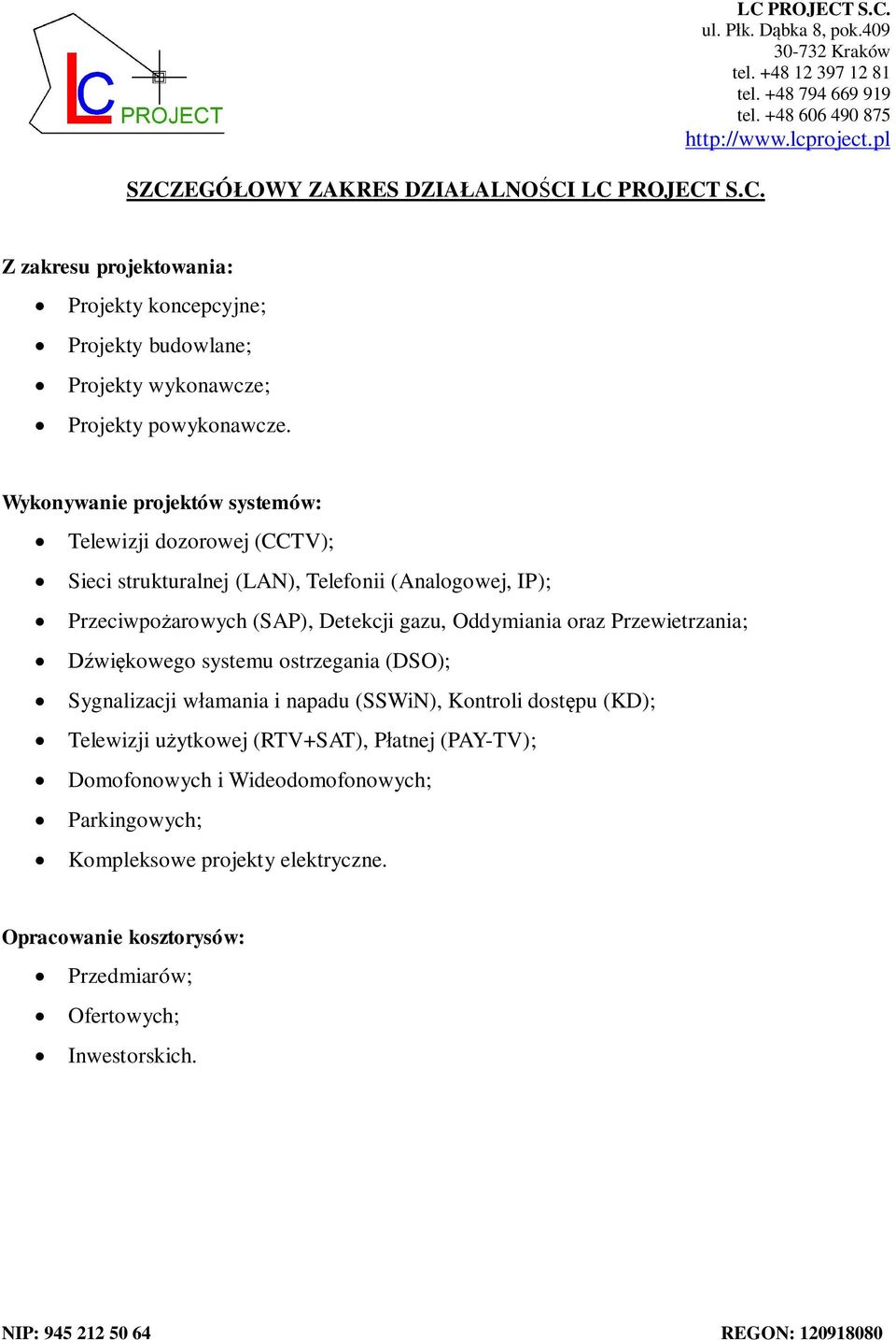 Oddymiania oraz Przewietrzania; wi kowego systemu ostrzegania (DSO); Sygnalizacji w amania i napadu (SSWiN), Kontroli dost pu (KD); Telewizji u ytkowej (RTV+SAT), P