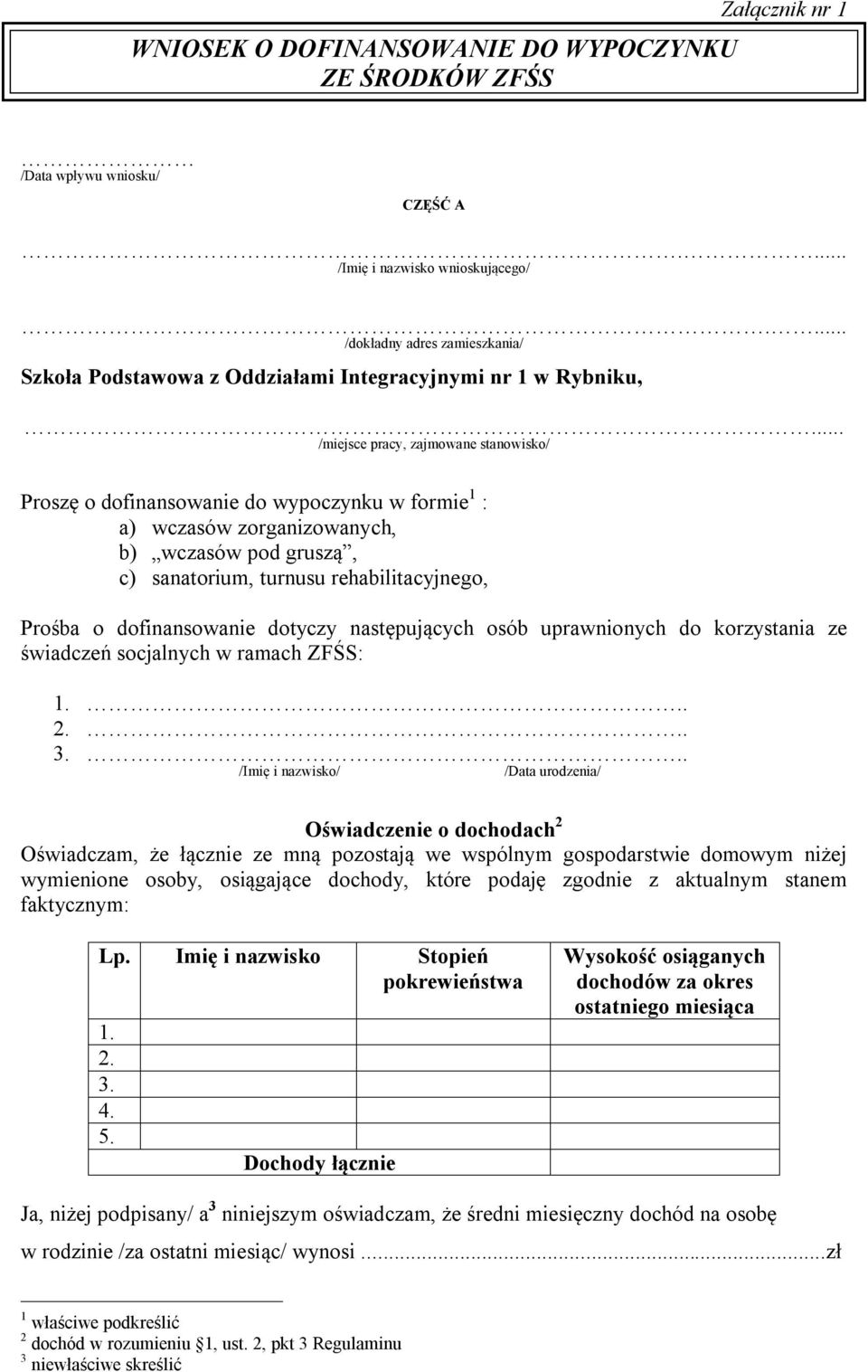 .. /miejsce pracy, zajmowane stanowisko/ Proszę o dofinansowanie do wypoczynku w formie 1 : a) wczasów zorganizowanych, b) wczasów pod gruszą, c) sanatorium, turnusu rehabilitacyjnego, Prośba o