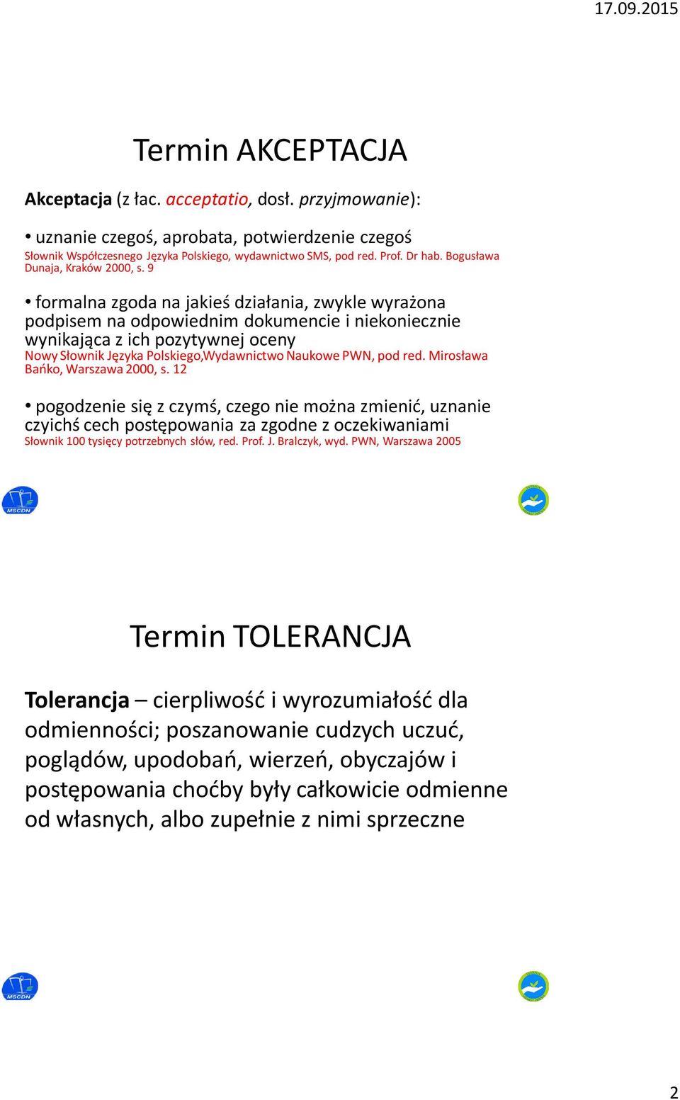 9 formalna zgoda na jakieś działania, zwykle wyrażona podpisem na odpowiednim dokumencie i niekoniecznie wynikająca z ich pozytywnej oceny Nowy Słownik Języka Polskiego,Wydawnictwo Naukowe PWN, pod