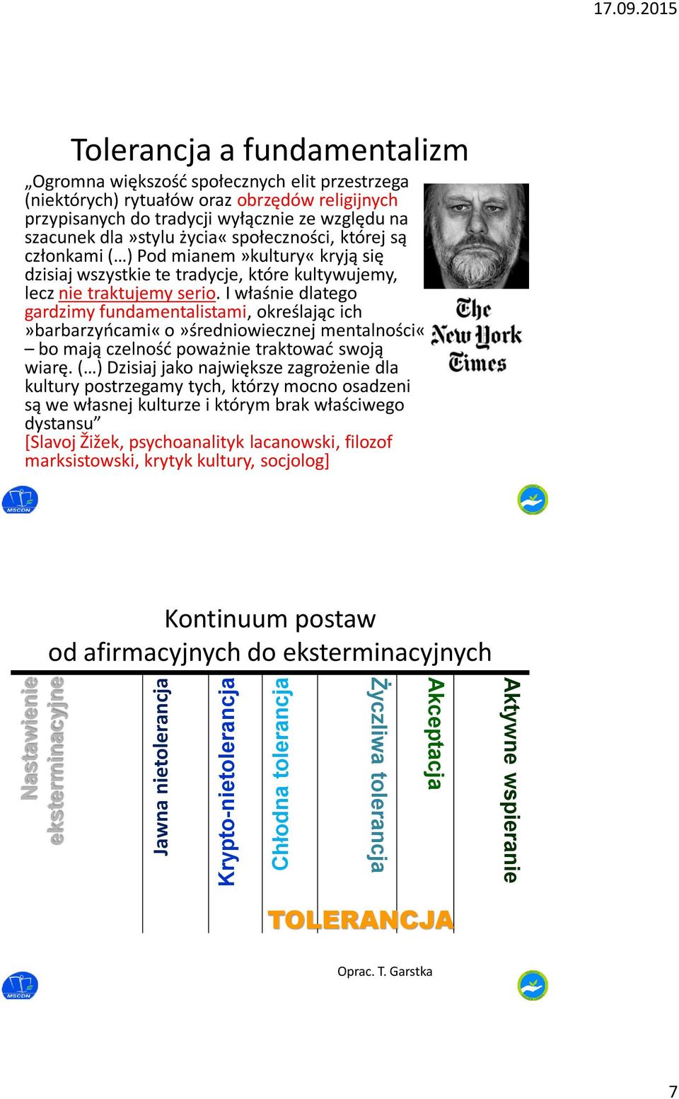 życia«społeczności, której są członkami ( ) Pod mianem»kultury«kryją się dzisiaj wszystkie te tradycje, które kultywujemy, lecz nie traktujemy serio.