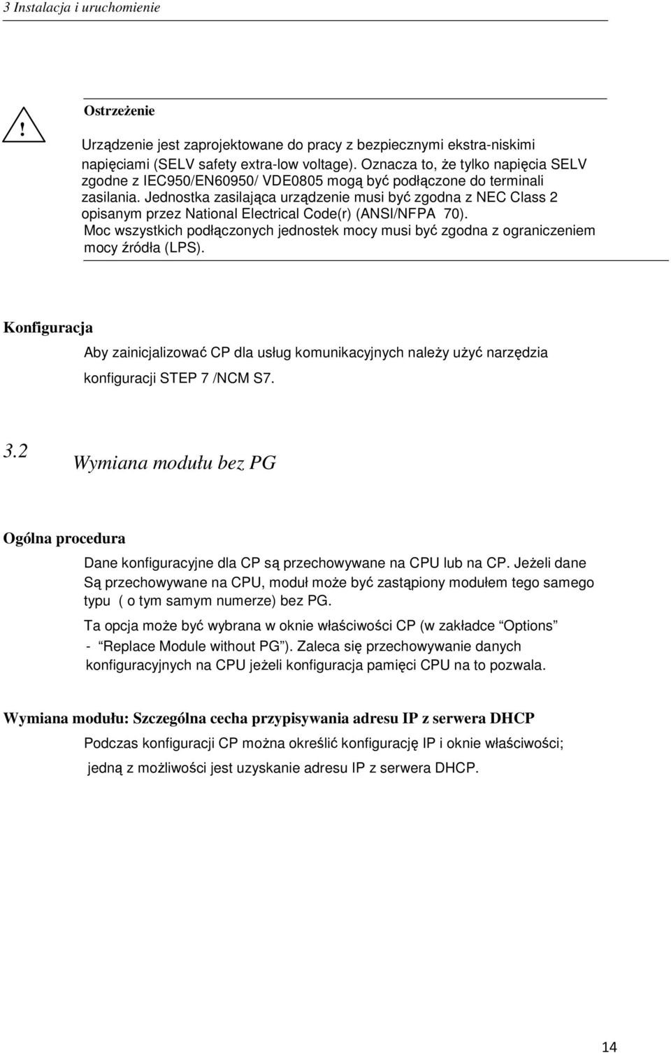 Jednostka zasilająca urządzenie musi być zgodna z NEC Class 2 opisanym przez National Electrical Code(r) (ANSI/NFPA 70).