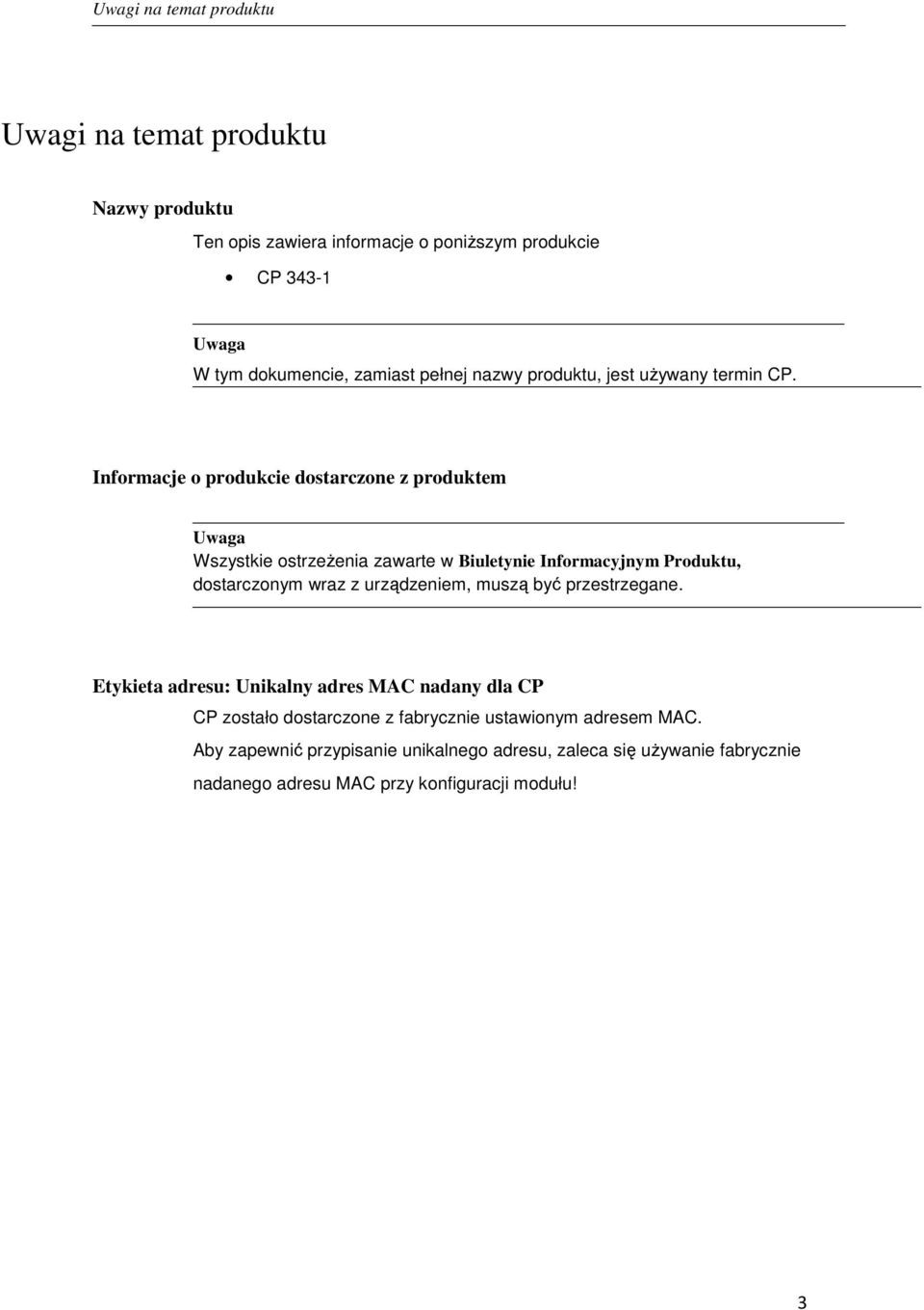 Informacje o produkcie dostarczone z produktem Uwaga Wszystkie ostrzeżenia zawarte w Biuletynie Informacyjnym Produktu, dostarczonym wraz z urządzeniem,