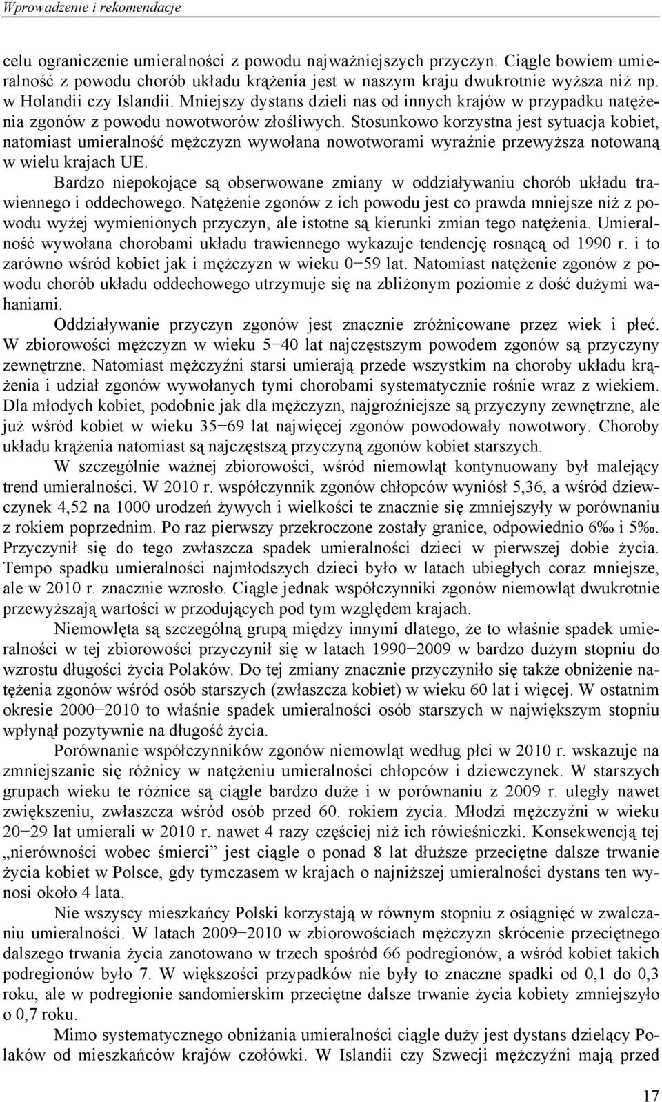 Stosunkowo korzystna jest sytuacja kobiet, natomiast umieralność mężczyzn wywołana nowotworami wyraźnie przewyższa notowaną w wielu krajach UE.