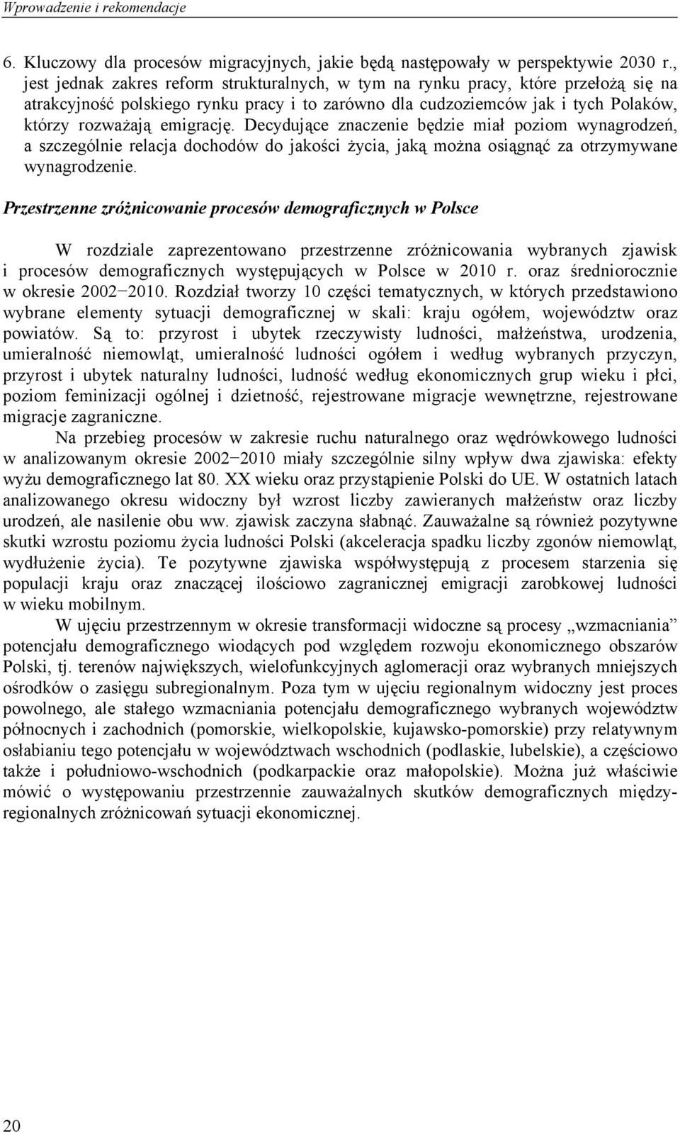 Decydujące znaczenie będzie miał poziom wynagrodzeń, a szczególnie relacja dochodów do jakości życia, jaką można osiągnąć za otrzymywane wynagrodzenie.