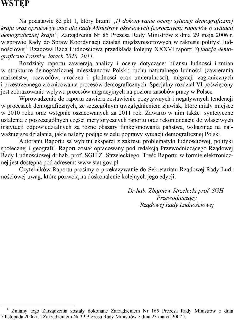 w sprawie Rady do Spraw Koordynacji działań międzyresortowych w zakresie polityki ludnościowej 1 Rządowa Rada Ludnościowa przedkłada kolejny XXXVI raport: Sytuacja demograficzna Polski w latach 2010