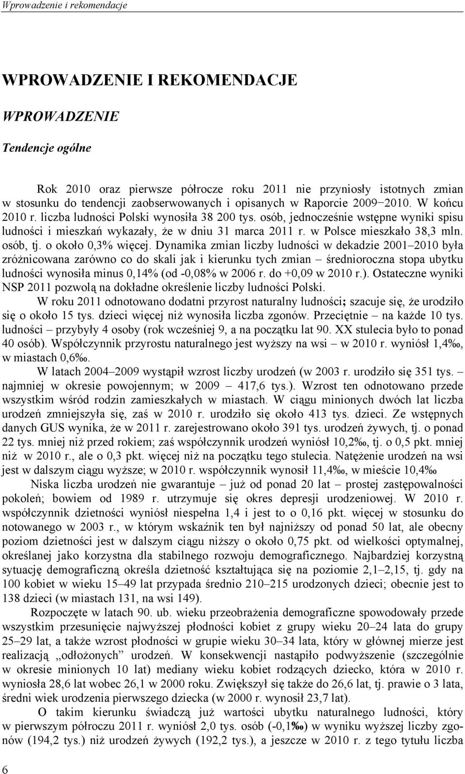 w Polsce mieszkało 38,3 mln. osób, tj. o około 0,3% więcej.