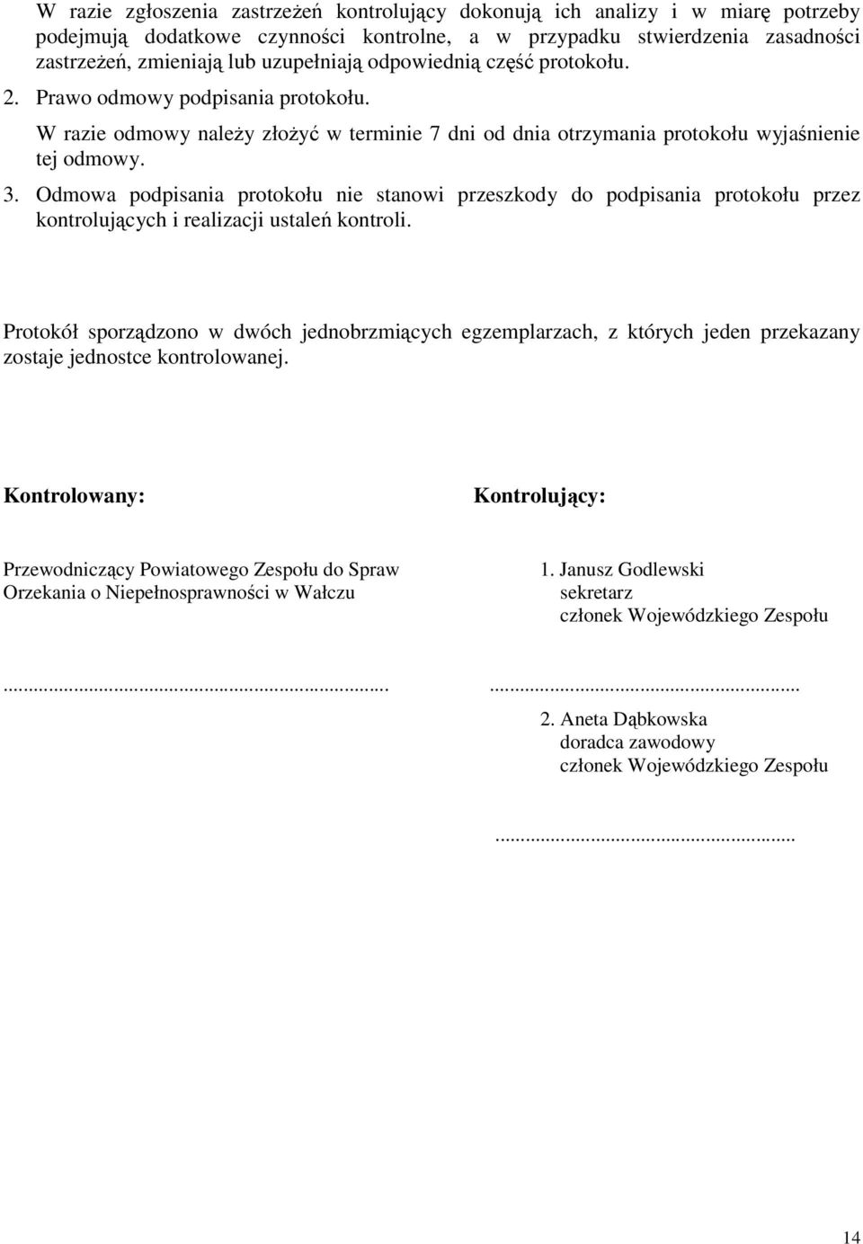Odmowa podpisania protokołu nie stanowi przeszkody do podpisania protokołu przez kontrolujących i realizacji ustaleń kontroli.