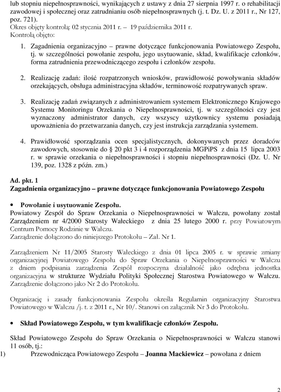 w szczególności powołanie zespołu, jego usytuowanie, skład, kwalifikacje członków, forma zatrudnienia przewodniczącego zespołu i członków zespołu. 2.