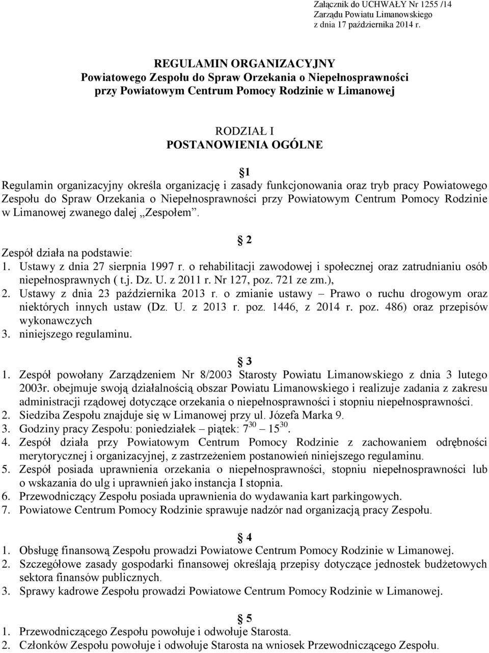 określa organizację i zasady funkcjonowania oraz tryb pracy Powiatowego Zespołu do Spraw Orzekania o Niepełnosprawności przy Powiatowym Centrum Pomocy Rodzinie w Limanowej zwanego dalej Zespołem.