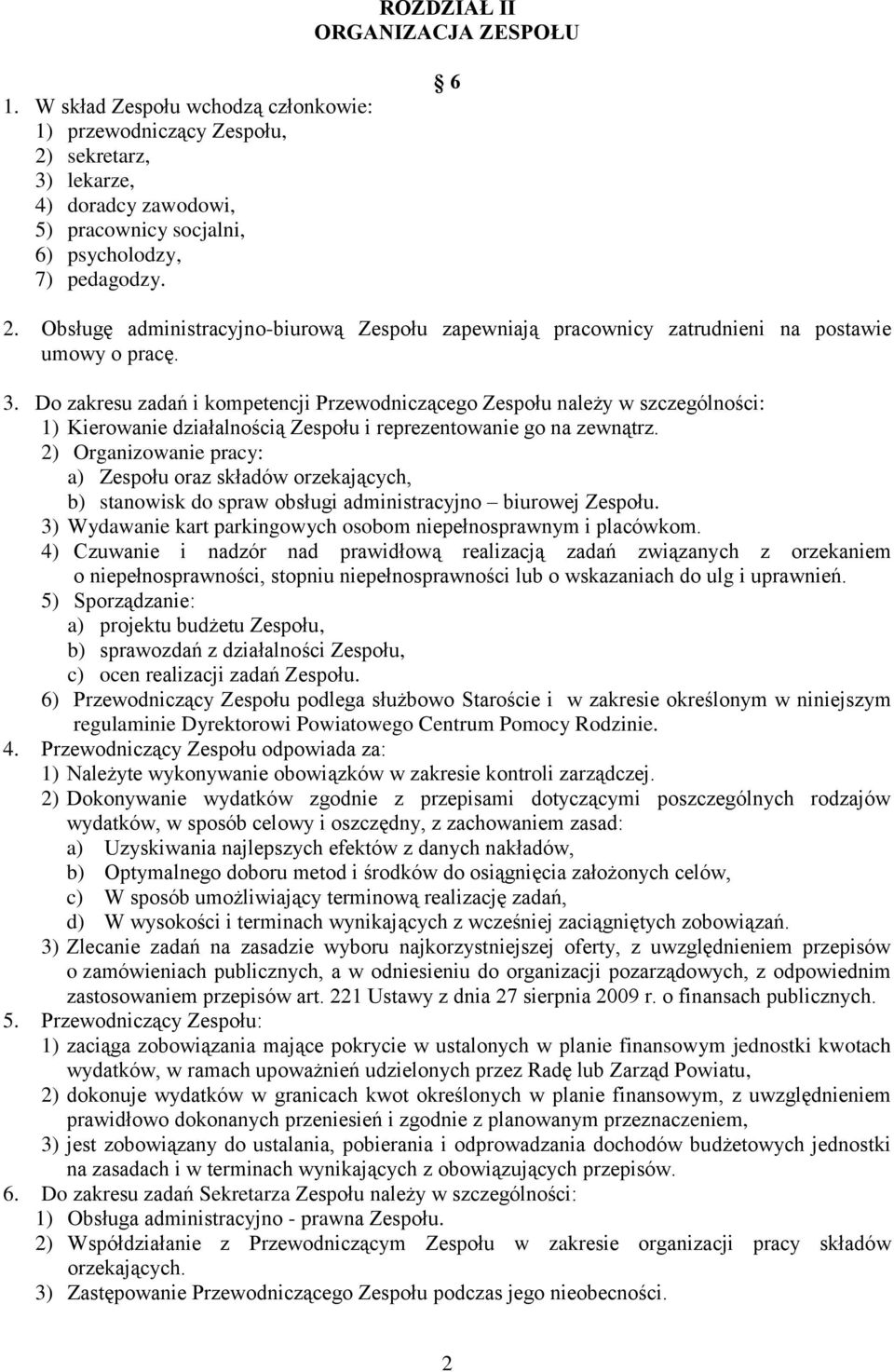 Do zakresu zadań i kompetencji Przewodniczącego Zespołu należy w szczególności: 1) Kierowanie działalnością Zespołu i reprezentowanie go na zewnątrz.