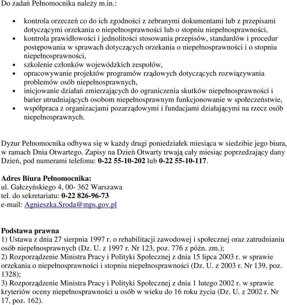 stosowania przepisów, standardów i procedur postępowania w sprawach dotyczących orzekania o niepełnosprawności i o stopniu niepełnosprawności, szkolenie członków wojewódzkich zespołów, opracowywanie