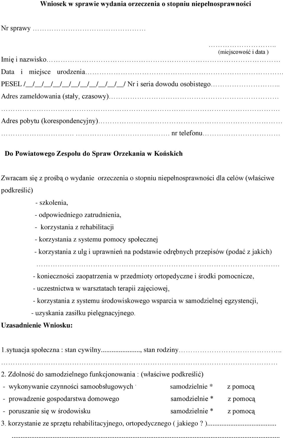 . nr telefonu Do Powiatowego Zespołu do Spraw Orzekania w Końskich Zwracam się z prośbą o wydanie orzeczenia o stopniu niepełnosprawności dla celów (właściwe podkreślić) - szkolenia, - odpowiedniego