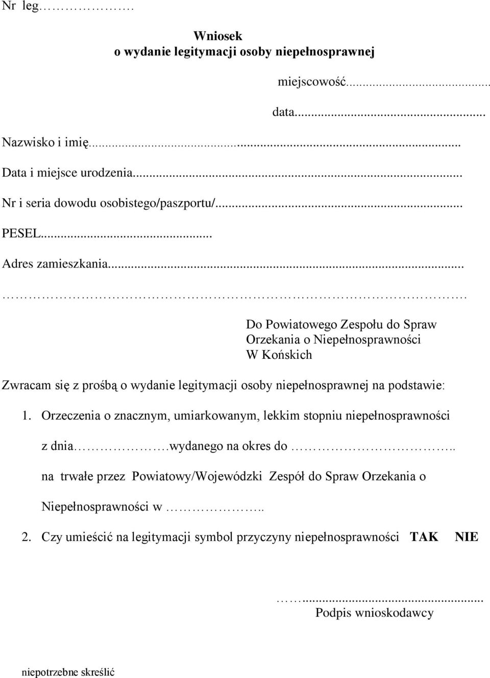 ... Do Powiatowego Zespołu do Spraw Orzekania o Niepełnosprawności W Końskich Zwracam się z prośbą o wydanie legitymacji osoby niepełnosprawnej na podstawie: 1.