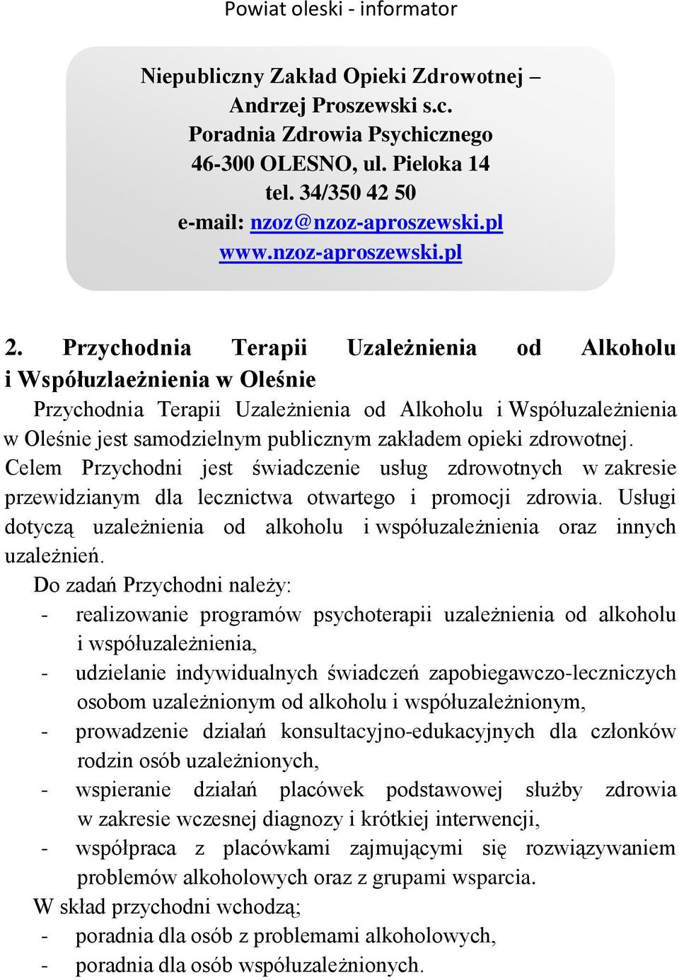 zdrowotnej. Celem Przychodni jest świadczenie usług zdrowotnych w zakresie przewidzianym dla lecznictwa otwartego i promocji zdrowia.