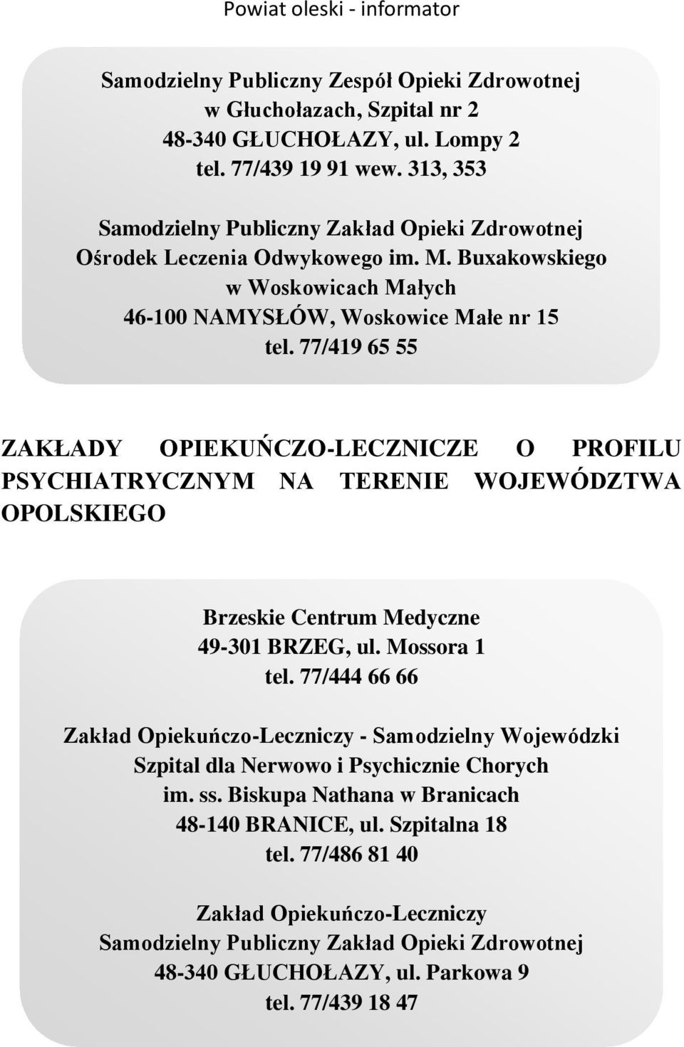 77/419 65 55 ZAKŁADY OPIEKUŃCZO-LECZNICZE O PROFILU PSYCHIATRYCZNYM NA TERENIE WOJEWÓDZTWA OPOLSKIEGO Brzeskie Centrum Medyczne 49-301 BRZEG, ul. Mossora 1 tel.