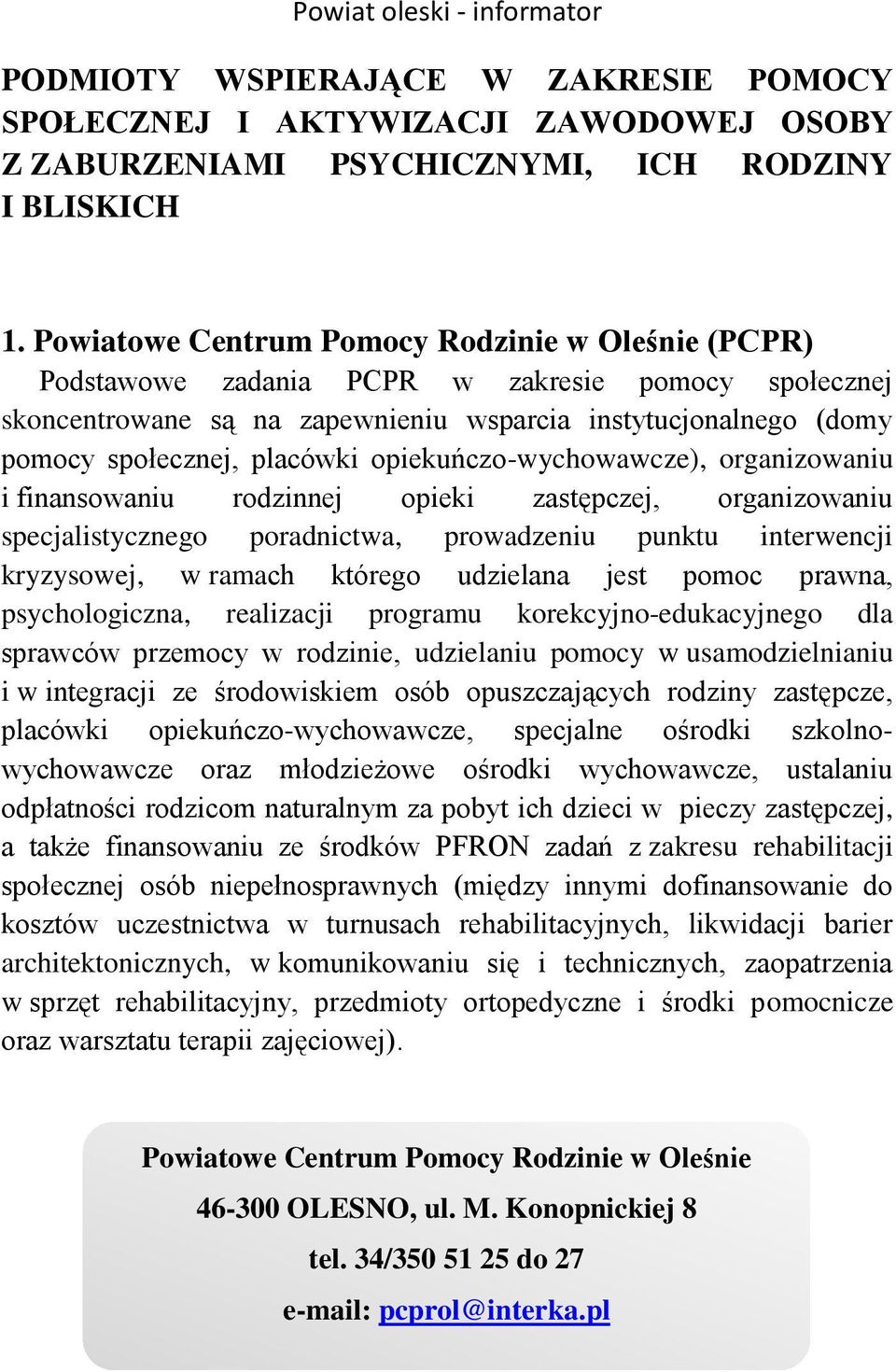 opiekuńczo-wychowawcze), organizowaniu i finansowaniu rodzinnej opieki zastępczej, organizowaniu specjalistycznego poradnictwa, prowadzeniu punktu interwencji kryzysowej, w ramach którego udzielana