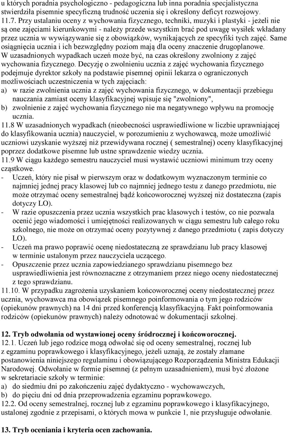 wywiązywanie się z obowiązków, wynikających ze specyfiki tych zajęć. Same osiągnięcia ucznia i ich bezwzględny poziom mają dla oceny znaczenie drugoplanowe.