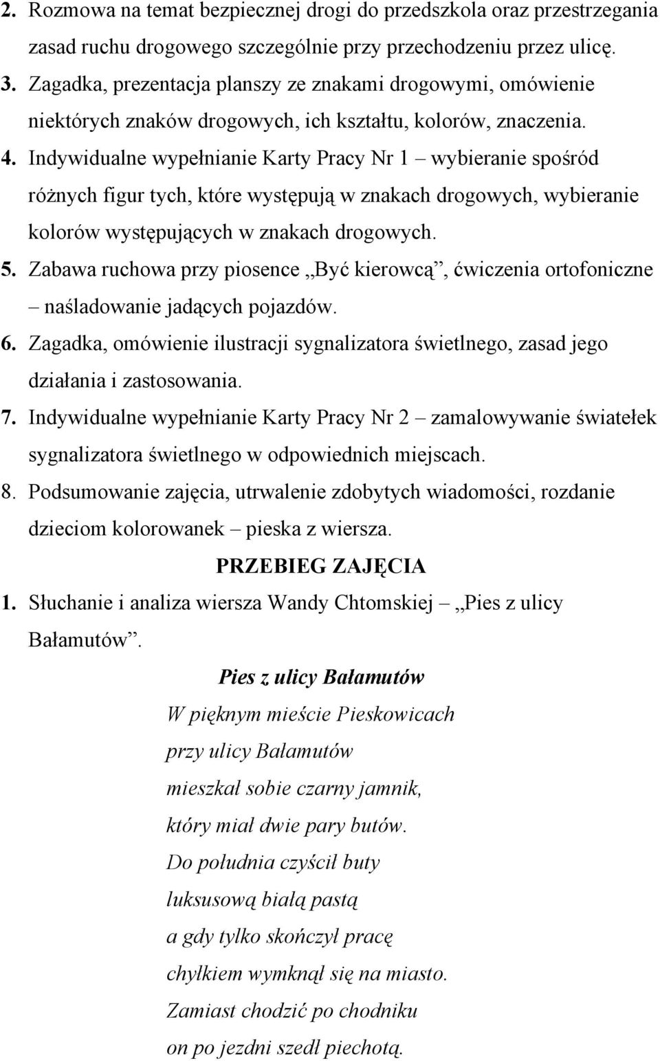 Indywidualne wypełnianie Karty Pracy Nr 1 wybieranie spośród różnych figur tych, które występują w znakach drogowych, wybieranie kolorów występujących w znakach drogowych. 5.