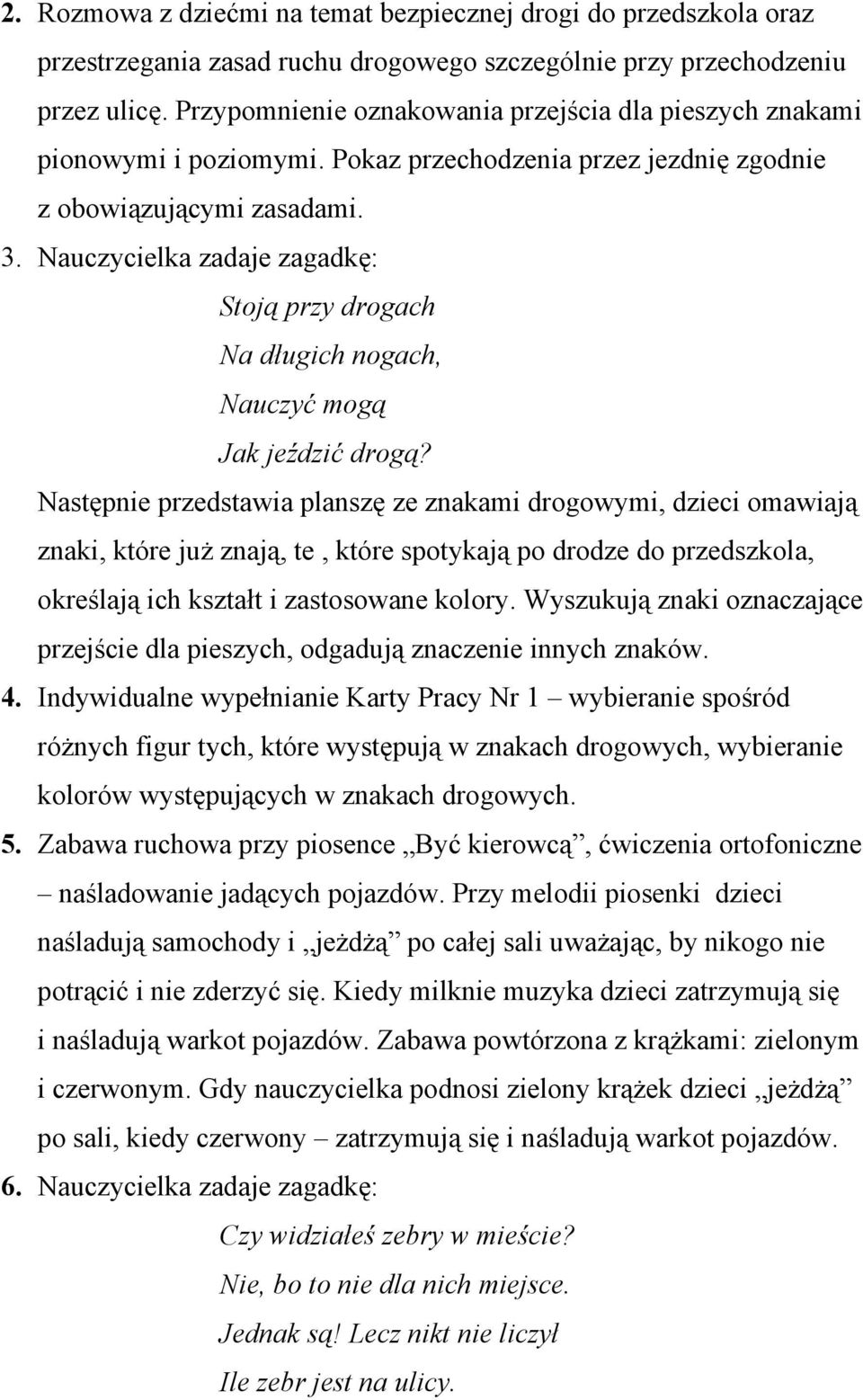 Nauczycielka zadaje zagadkę: Stoją przy drogach Na długich nogach, Nauczyć mogą Jak jeździć drogą?