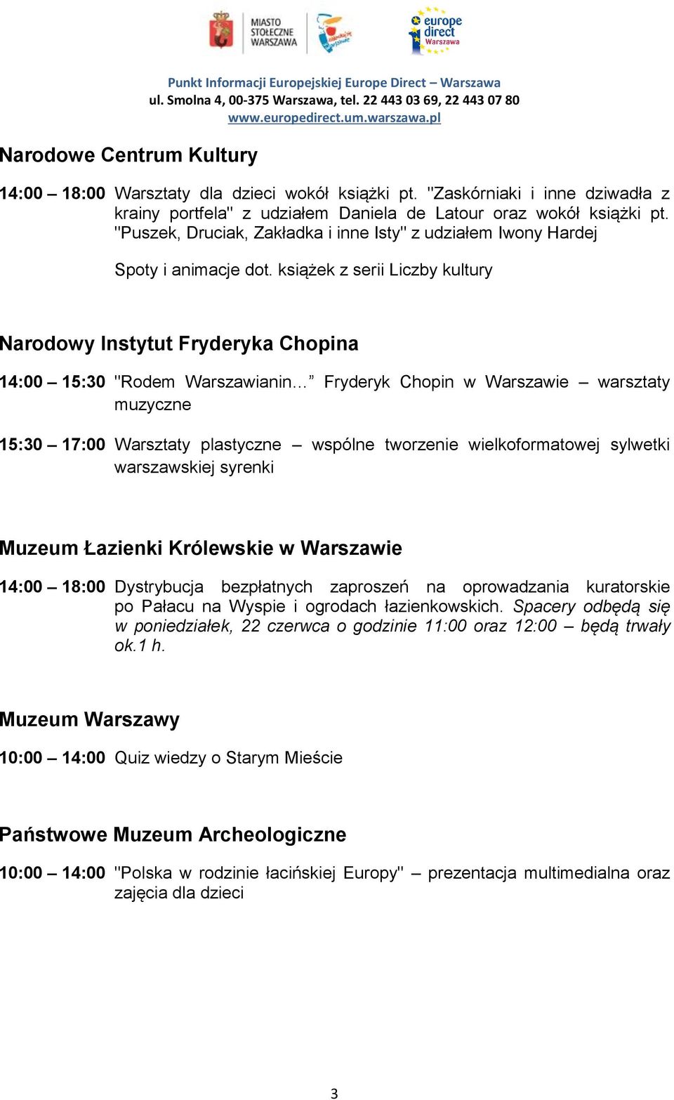 książek z serii Liczby kultury Narodowy Instytut Fryderyka Chopina 14:00 15:30 "Rodem Warszawianin Fryderyk Chopin w Warszawie warsztaty muzyczne 15:30 17:00 Warsztaty plastyczne wspólne tworzenie