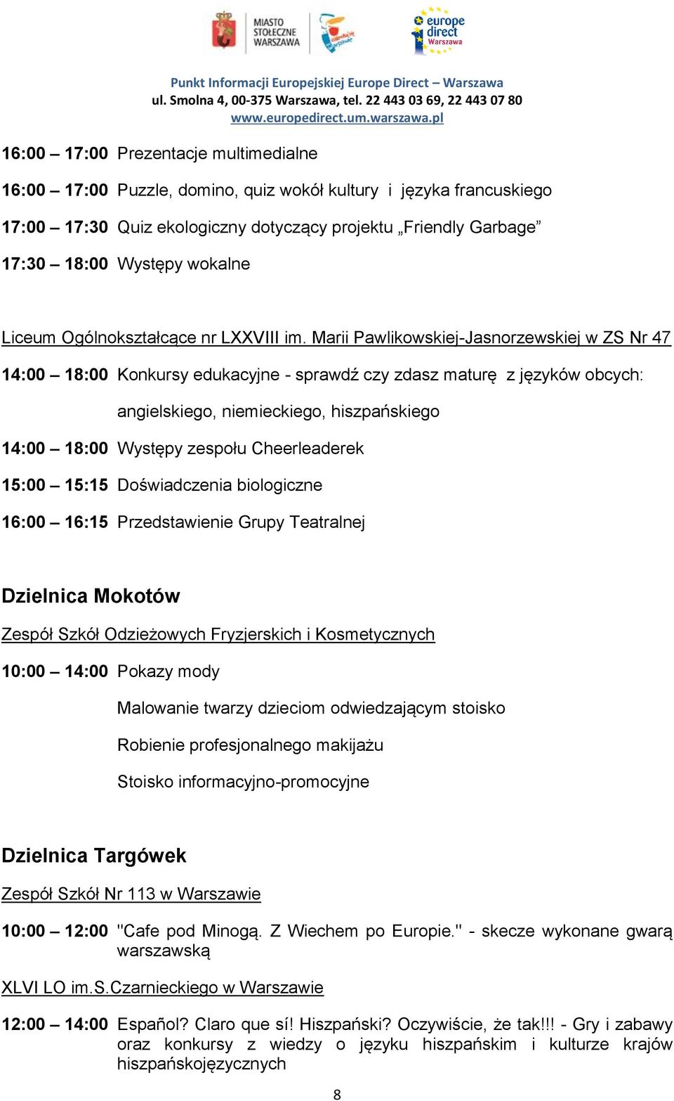 Marii Pawlikowskiej-Jasnorzewskiej w ZS Nr 47 14:00 18:00 Konkursy edukacyjne - sprawdź czy zdasz maturę z języków obcych: angielskiego, niemieckiego, hiszpańskiego 14:00 18:00 Występy zespołu