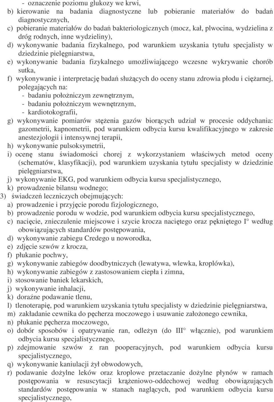 umożliwiającego wczesne wykrywanie chorób sutka, f) wykonywanie i interpretację badań służących do oceny stanu zdrowia płodu i ciężarnej, polegających na: - badaniu położniczym zewnętrznym, - badaniu