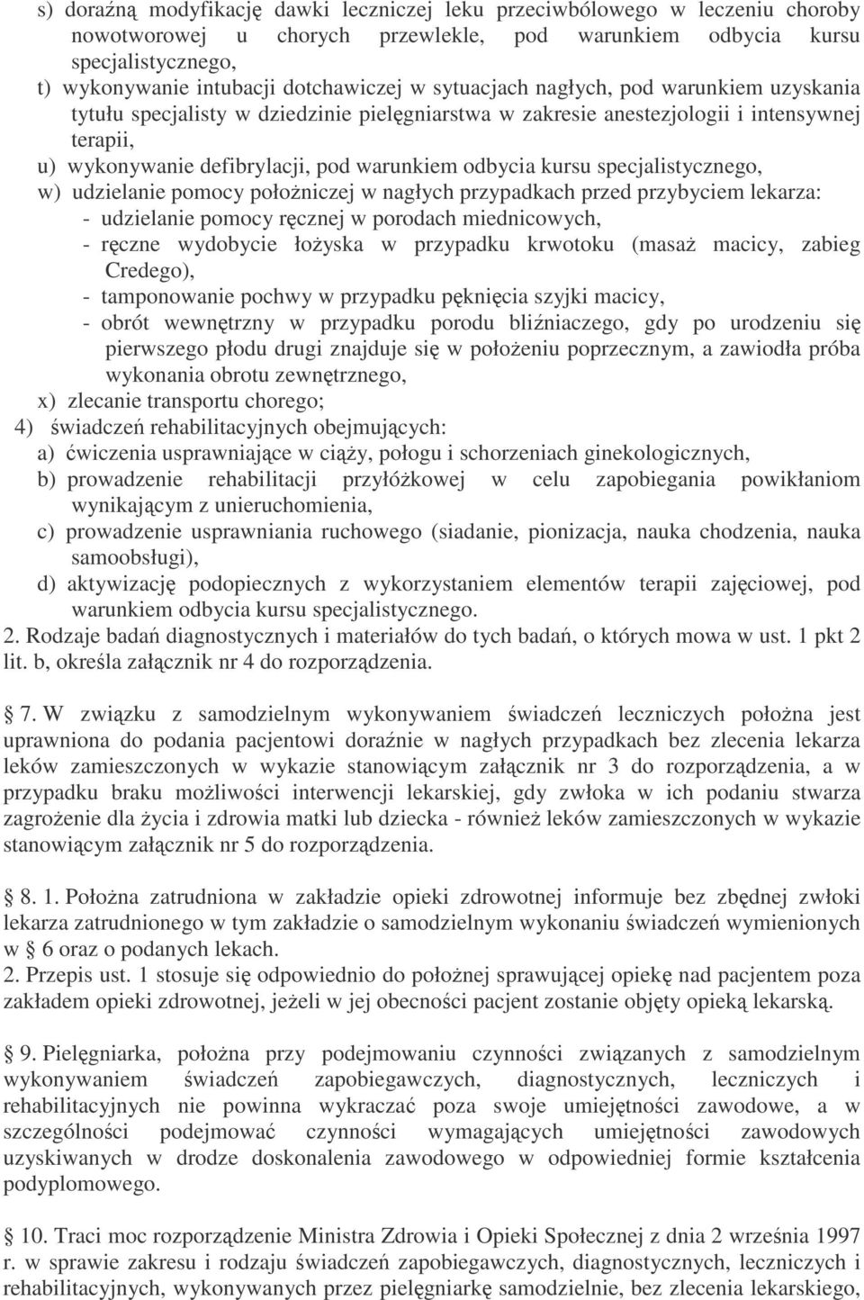 specjalistycznego, w) udzielanie pomocy położniczej w nagłych przypadkach przed przybyciem lekarza: - udzielanie pomocy ręcznej w porodach miednicowych, - ręczne wydobycie łożyska w przypadku