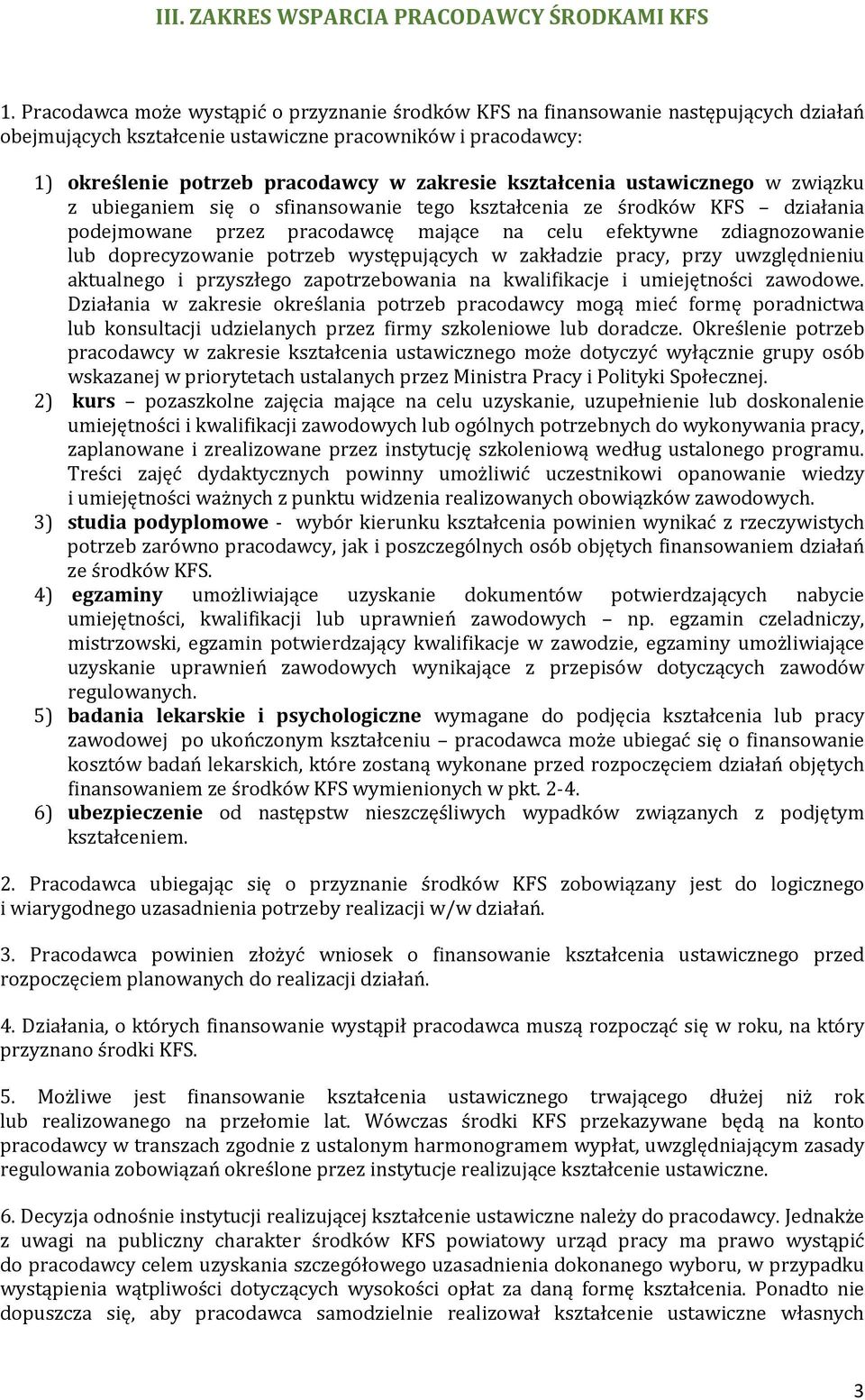 kształcenia ustawicznego w związku z ubieganiem się o sfinansowanie tego kształcenia ze środków KFS działania podejmowane przez pracodawcę mające na celu efektywne zdiagnozowanie lub doprecyzowanie