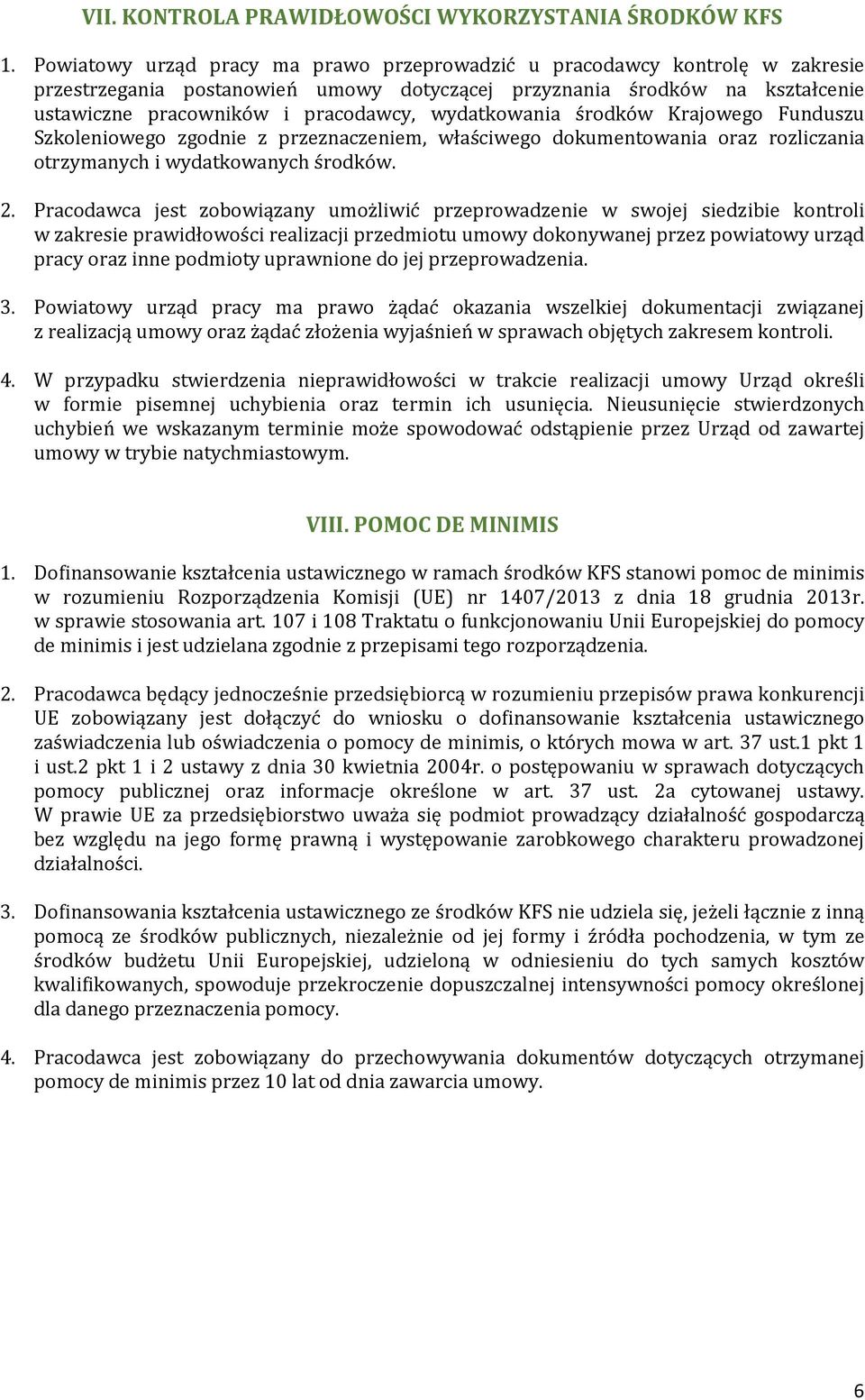 wydatkowania środków Krajowego Funduszu Szkoleniowego zgodnie z przeznaczeniem, właściwego dokumentowania oraz rozliczania otrzymanych i wydatkowanych środków. 2.
