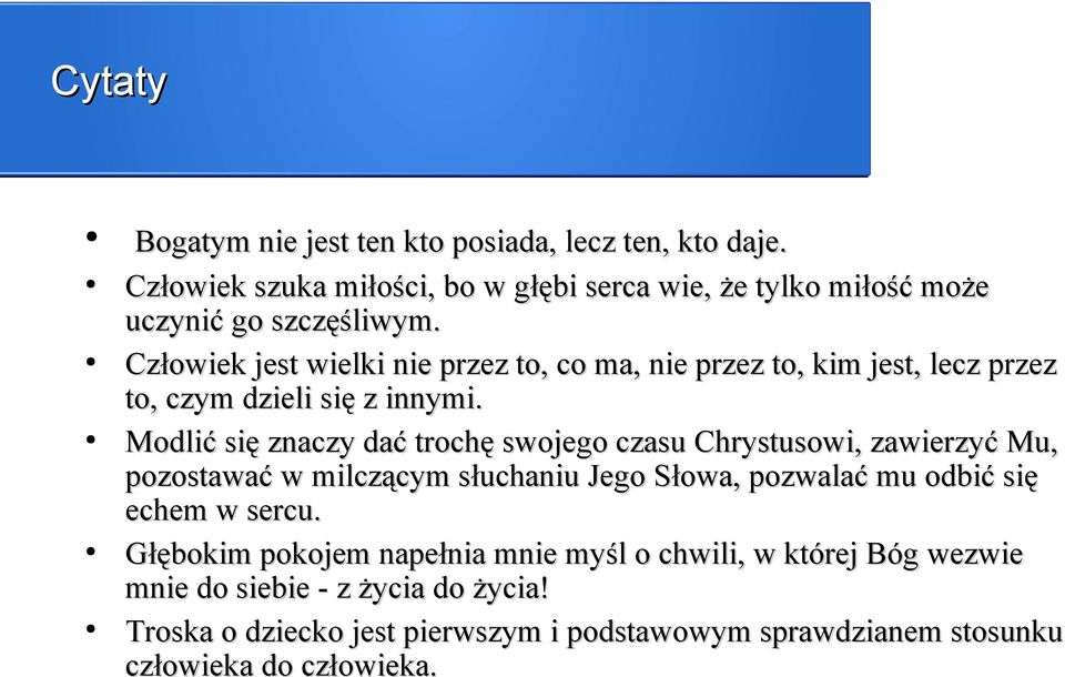 Modlić się znaczy dać trochę swojego czasu Chrystusowi, zawierzyć Mu, pozostawać w milczącym słuchaniu Jego Słowa, pozwalać mu odbić się echem w sercu.