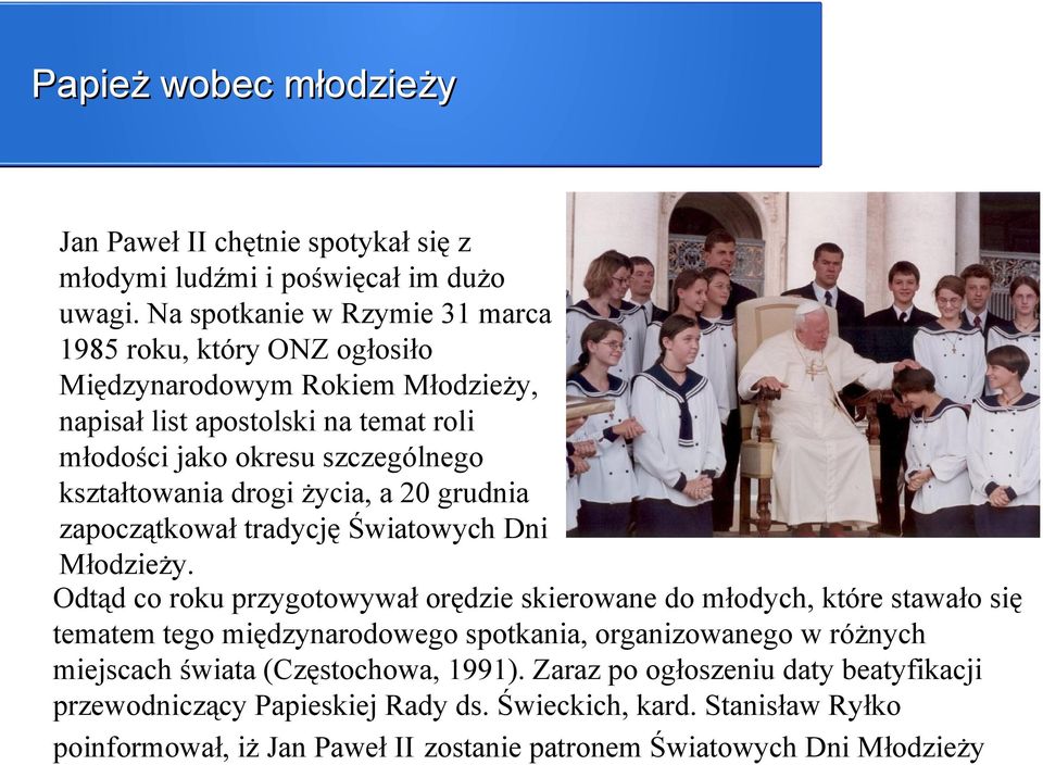 kształtowania drogi życia, a 20 grudnia zapoczątkował tradycję Światowych Dni Młodzieży.