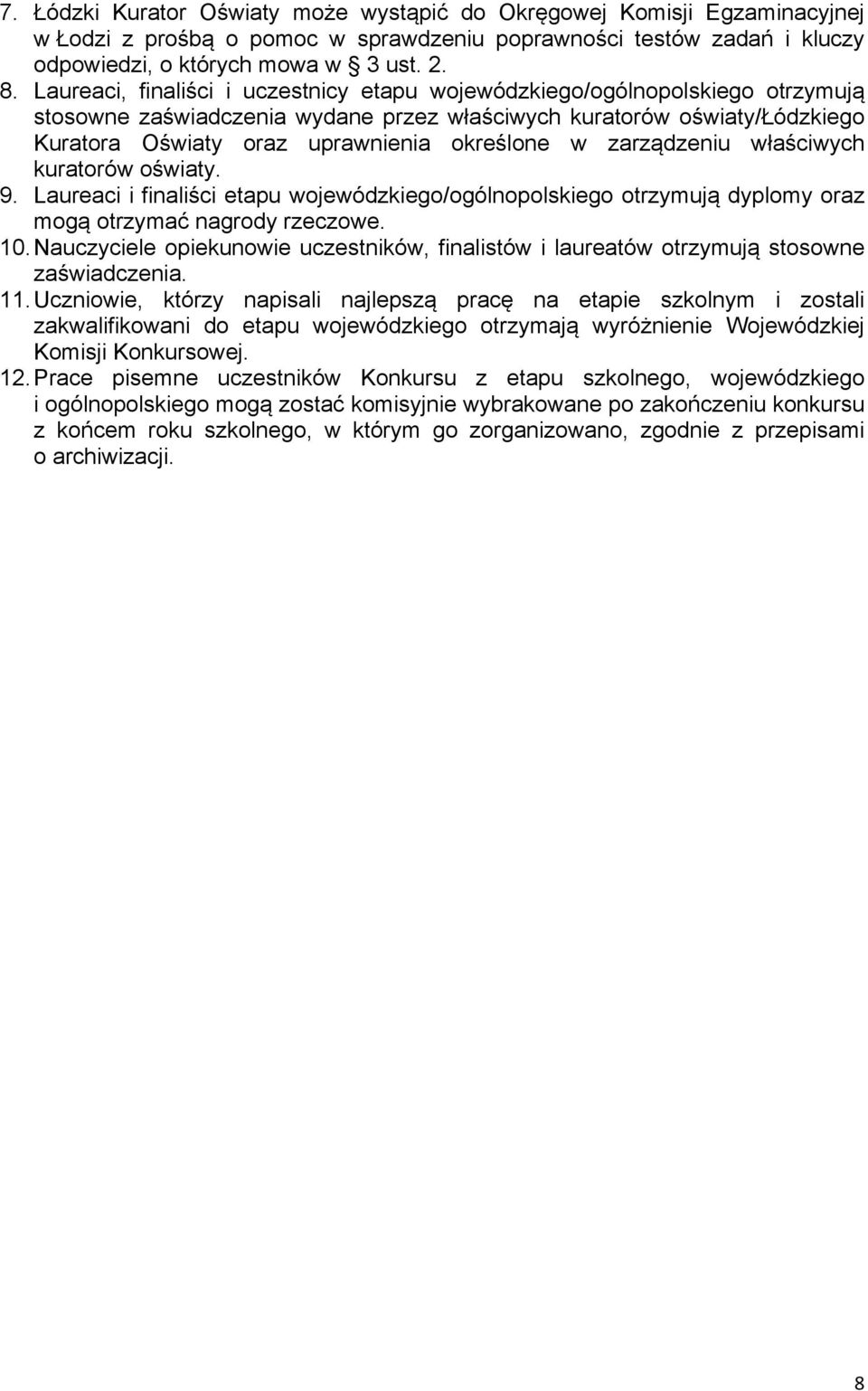 zarządzeniu właściwych kuratorów oświaty. 9. Laureaci i finaliści etapu wojewódzkiego/ogólnopolskiego otrzymują dyplomy oraz mogą otrzymać nagrody rzeczowe. 10.