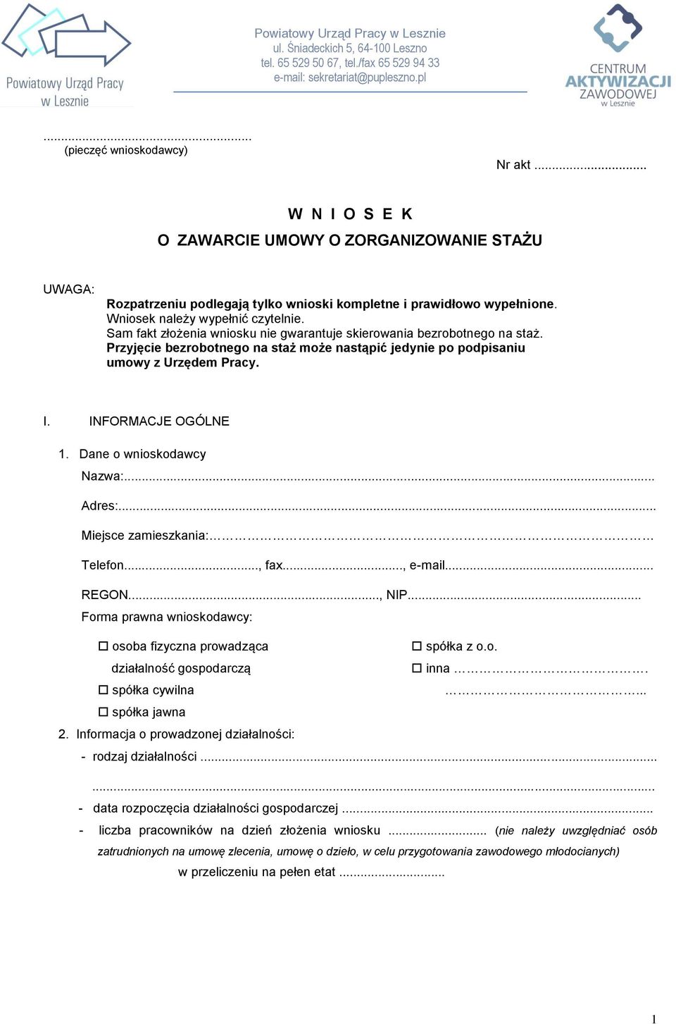 Sam fakt złożenia wniosku nie gwarantuje skierowania bezrobotnego na staż. Przyjęcie bezrobotnego na staż może nastąpić jedynie po podpisaniu umowy z Urzędem Pracy. I. INFORMACJE OGÓLNE 1.