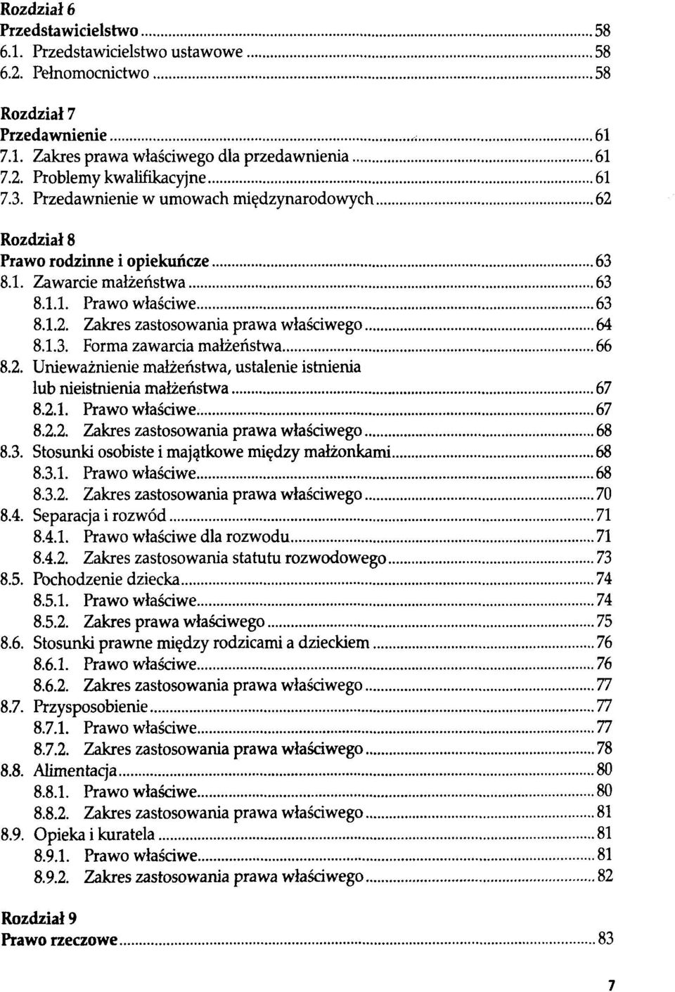 2. Unieważnienie małżeństwa, ustalenie istnienia lub nieistnienia małżeństwa 67 8.2.1. Prawo właściwe 67 8.2.2. Zakres zastosowania prawa właściwego 68 8.3.