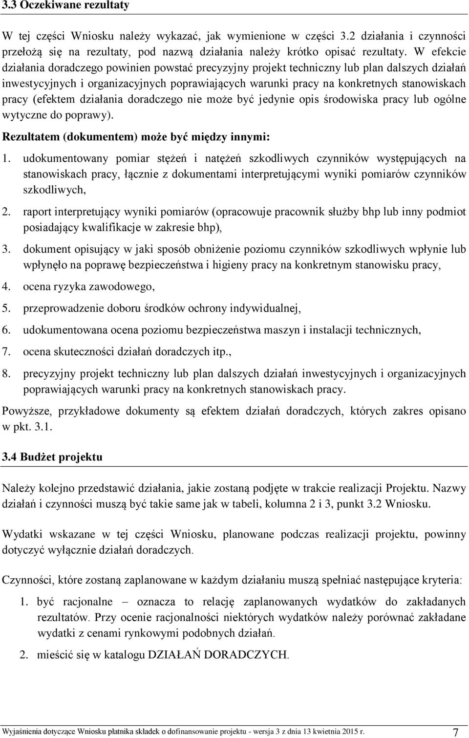 (efektem działania doradczego nie może być jedynie opis środowiska pracy lub ogólne wytyczne do poprawy). Rezultatem (dokumentem) może być między innymi: 1.