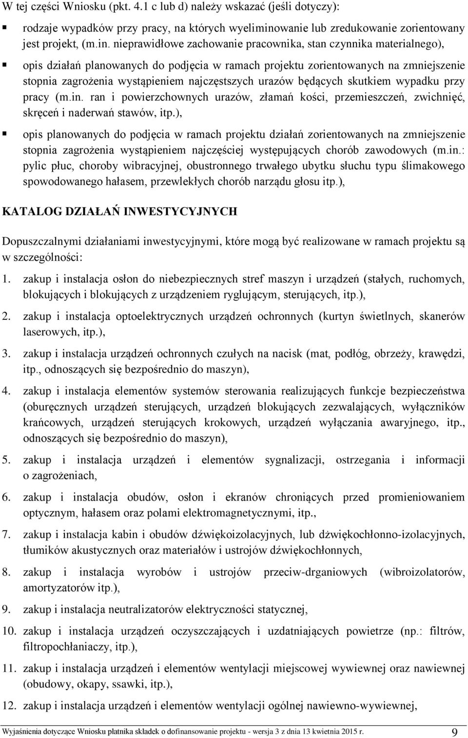 nieprawidłowe zachowanie pracownika, stan czynnika materialnego), opis działań planowanych do podjęcia w ramach projektu zorientowanych na zmniejszenie stopnia zagrożenia wystąpieniem najczęstszych