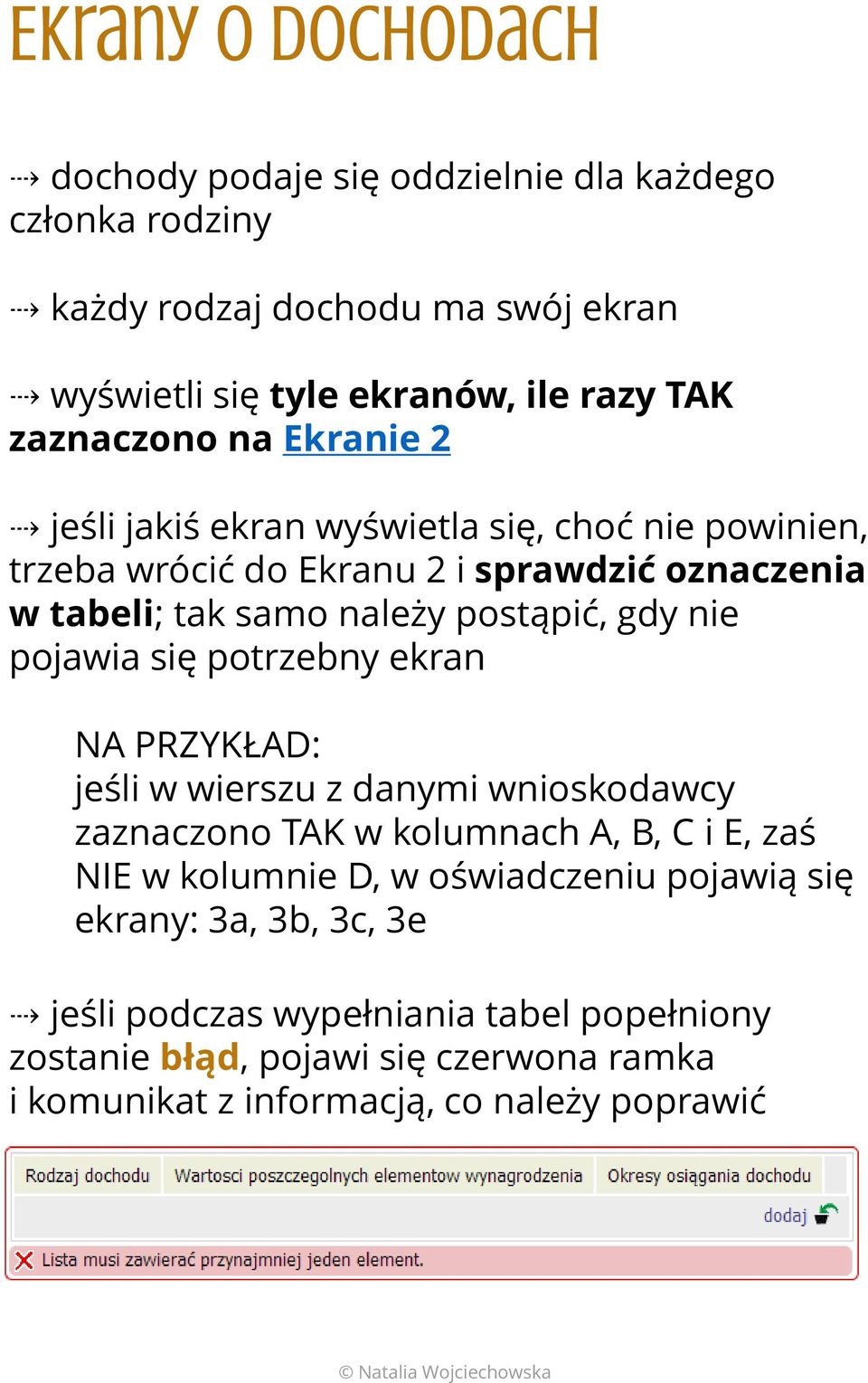 gdy nie pojawia się potrzebny ekran NA PRZYKŁAD: jeśli w wierszu z danymi wnioskodawcy zaznaczono TAK w kolumnach A, B, C i E, zaś NIE w kolumnie D, w