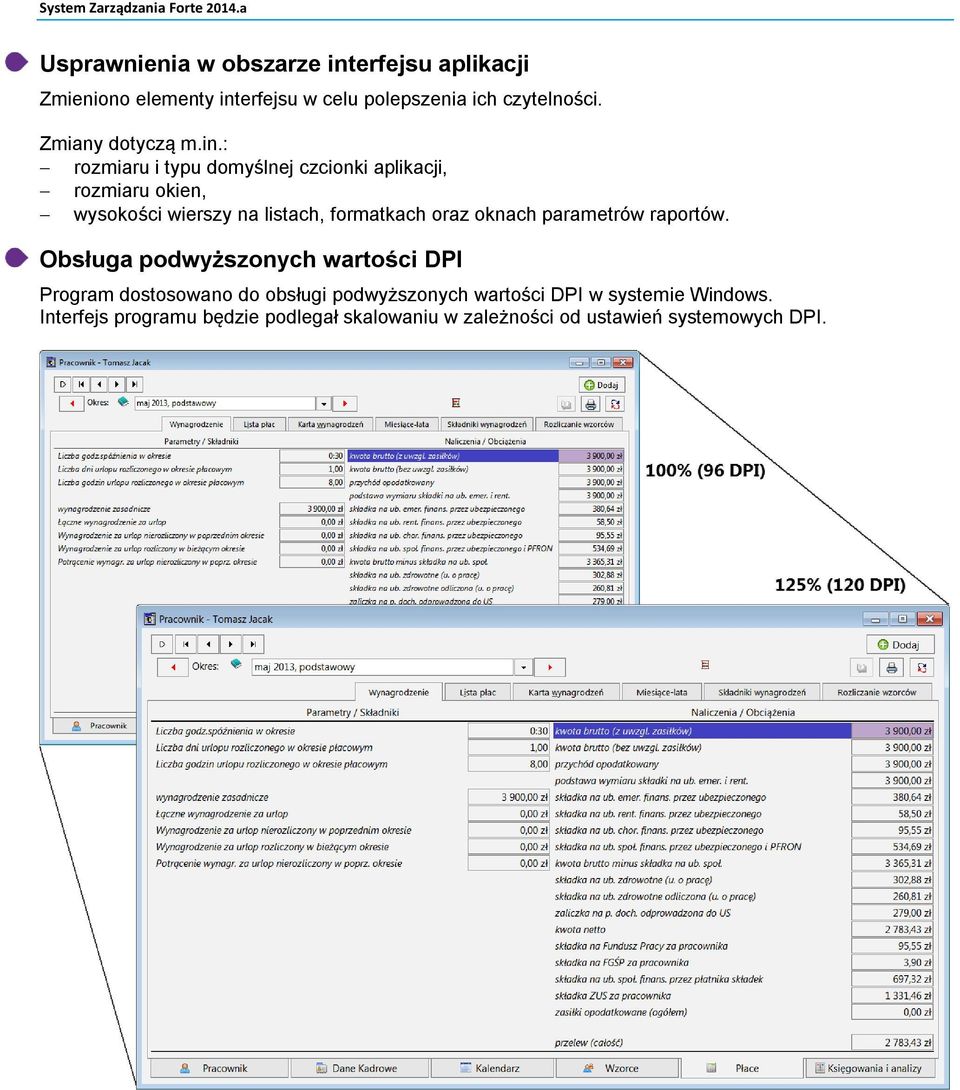 : rozmiaru i typu domyślnej czcionki aplikacji, rozmiaru okien, wysokości wierszy na listach, formatkach oraz oknach