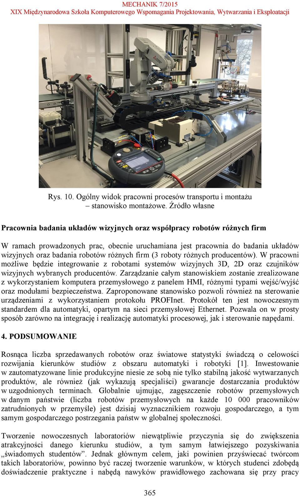 różnych firm (3 roboty różnych producentów). W pracowni możliwe będzie integrowanie z robotami systemów wizyjnych 3D, 2D oraz czujników wizyjnych wybranych producentów.